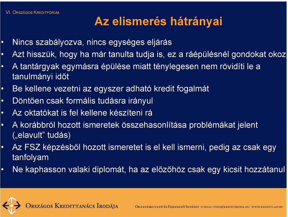 formális tudásra irányul Az oktatókat is fel kellene készíteni rá A korábbról hozott ismeretek összehasonlítása problémákat jelent ( elavult