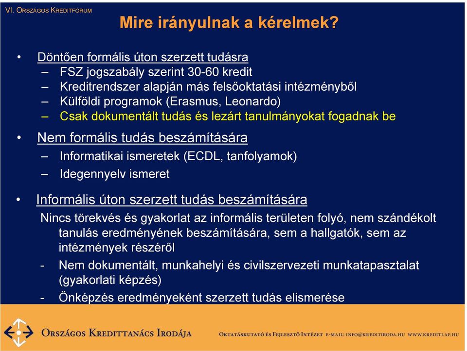 Csak dokumentált tudás és lezárt tanulmányokat fogadnak be Nem formális tudás beszámítására Informatikai ismeretek (ECDL, tanfolyamok) Idegennyelv ismeret Informális úton