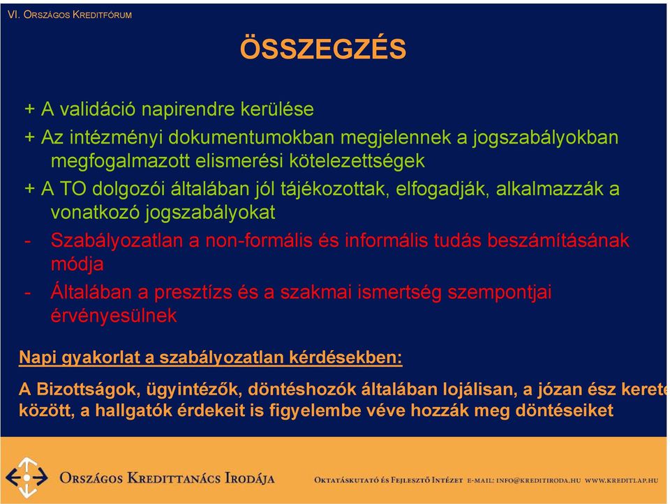 informális tudás beszámításának módja - Általában a presztízs és a szakmai ismertség szempontjai érvényesülnek Napi gyakorlat a szabályozatlan