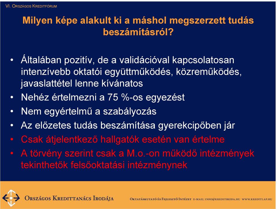 javaslattétel lenne kívánatos Nehéz értelmezni a 75 %-os egyezést Nem egyértelmű a szabályozás Az előzetes