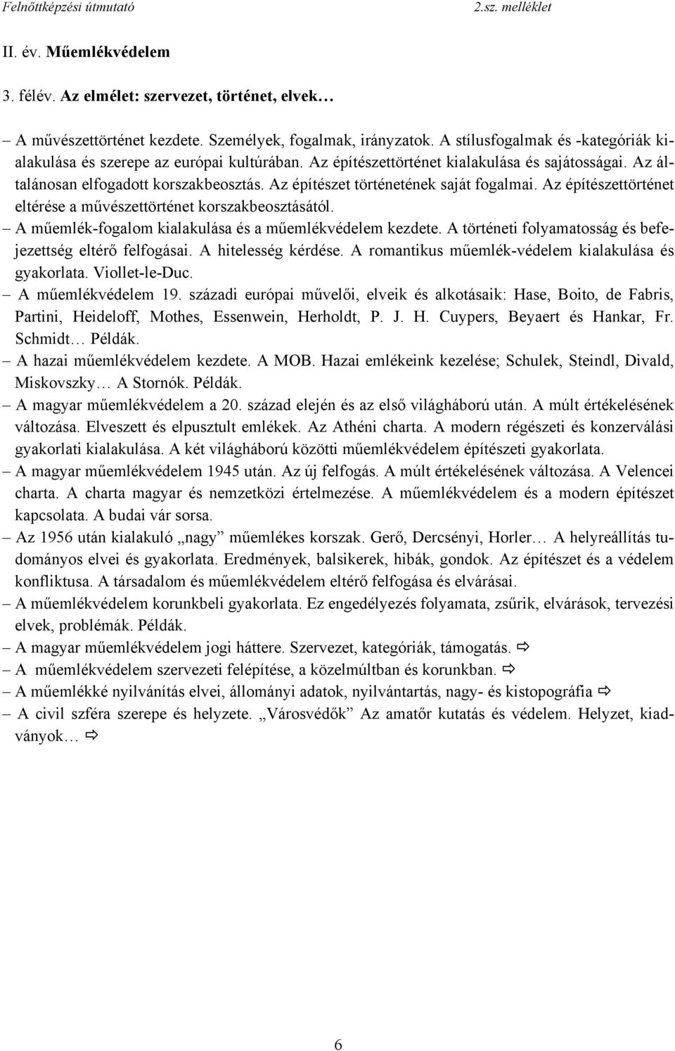 Az építészet történetének saját fogalmai. Az építészettörténet eltérése a művészettörténet korszakbeosztásától. A műemlék-fogalom kialakulása és a műemlékvédelem kezdete.