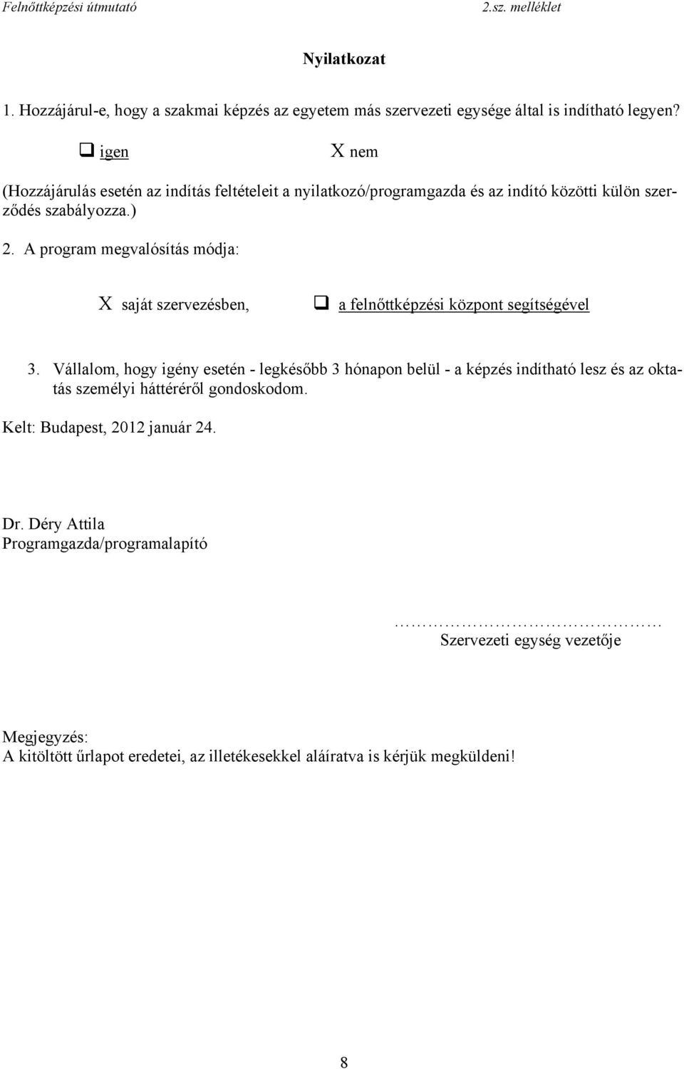 A program megvalósítás módja: X saját szervezésben, a felnőttképzési központ segítségével 3.