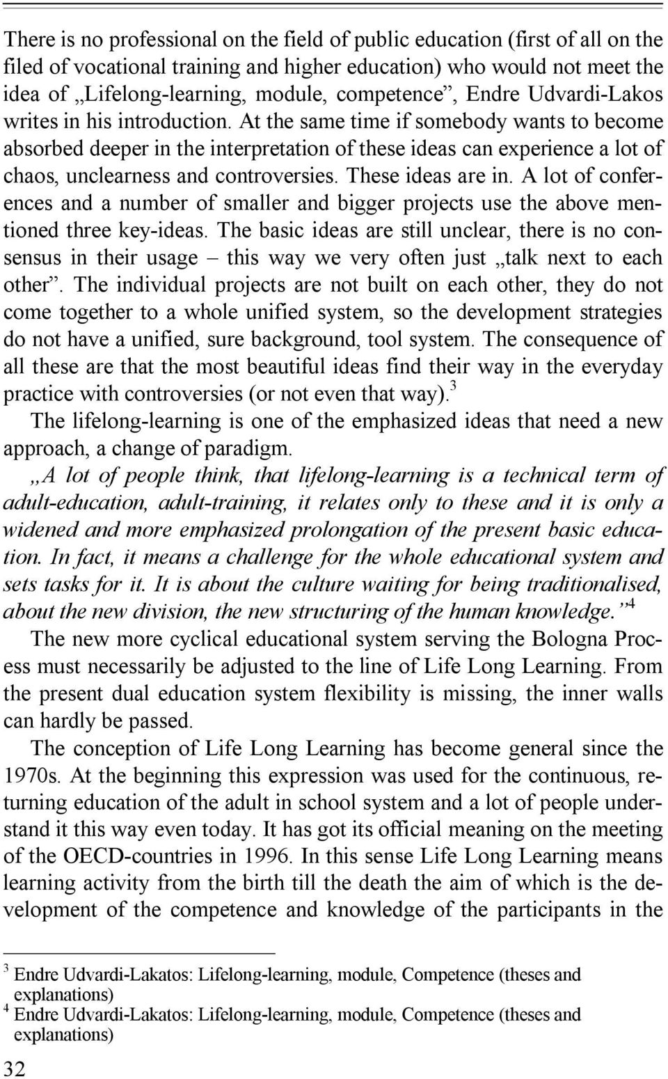 At the same time if somebody wants to become absorbed deeper in the interpretation of these ideas can experience a lot of chaos, unclearness and controversies. These ideas are in.