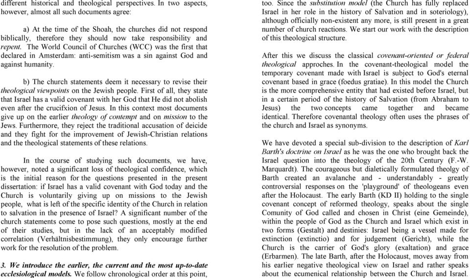 The World Council of Churches (WCC) was the first that declared in Amsterdam: anti-semitism was a sin against God and against humanity.