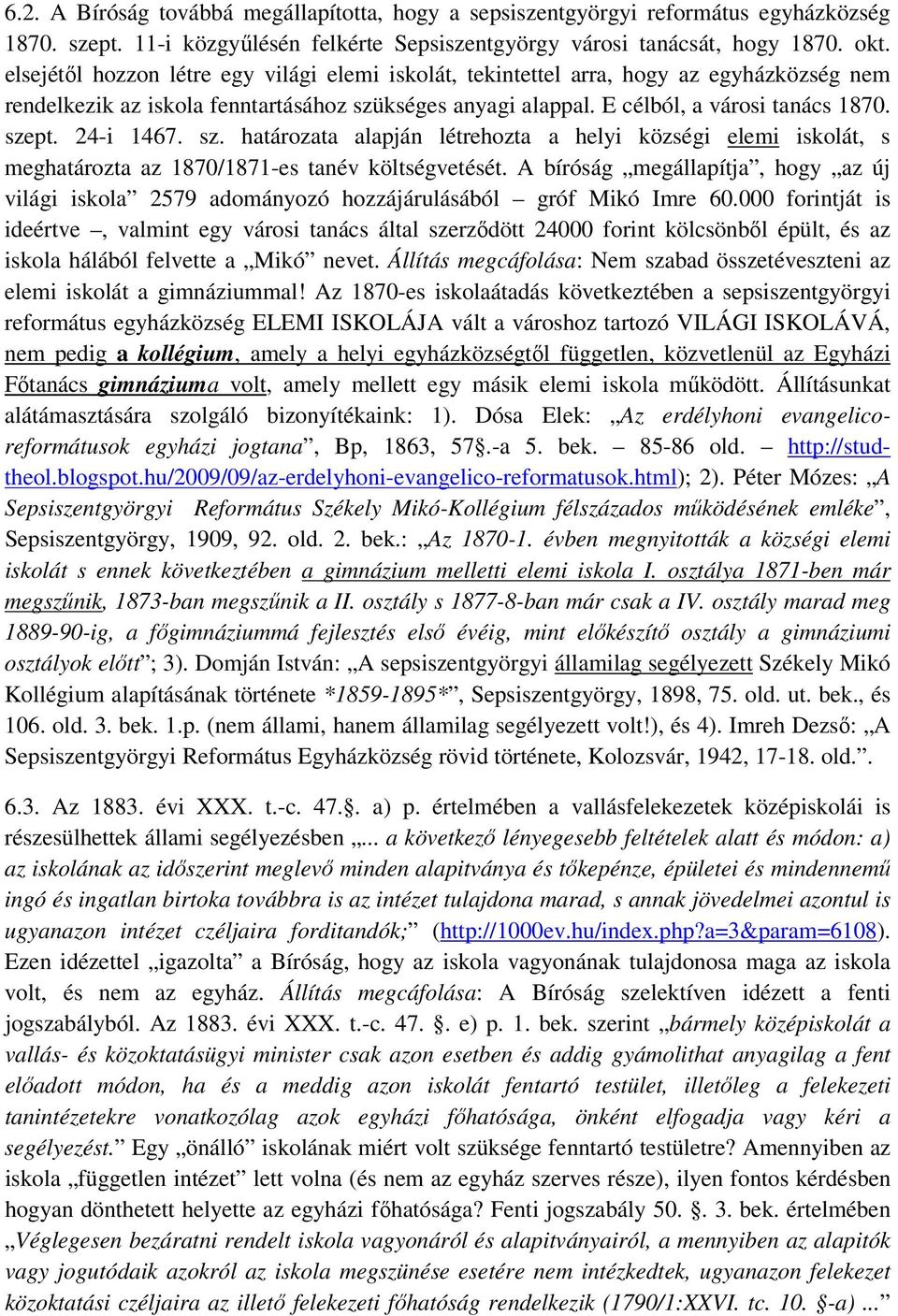 24-i 1467. sz. határozata alapján létrehozta a helyi községi elemi iskolát, s meghatározta az 1870/1871-es tanév költségvetését.