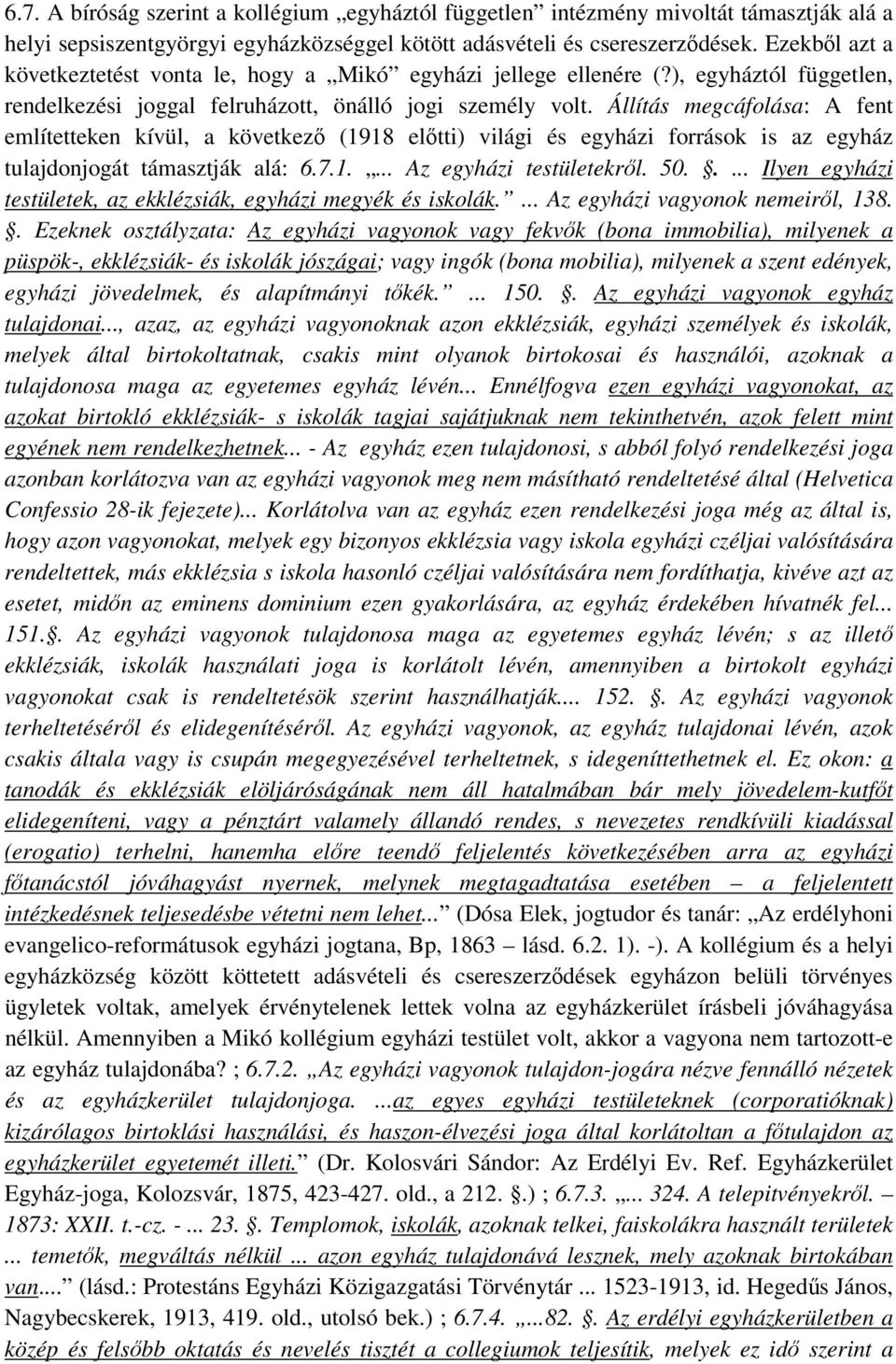 Állítás megcáfolása: A fent említetteken kívül, a következő (1918 előtti) világi és egyházi források is az egyház tulajdonjogát támasztják alá: 6.7.1.... Az egyházi testületekről. 50.