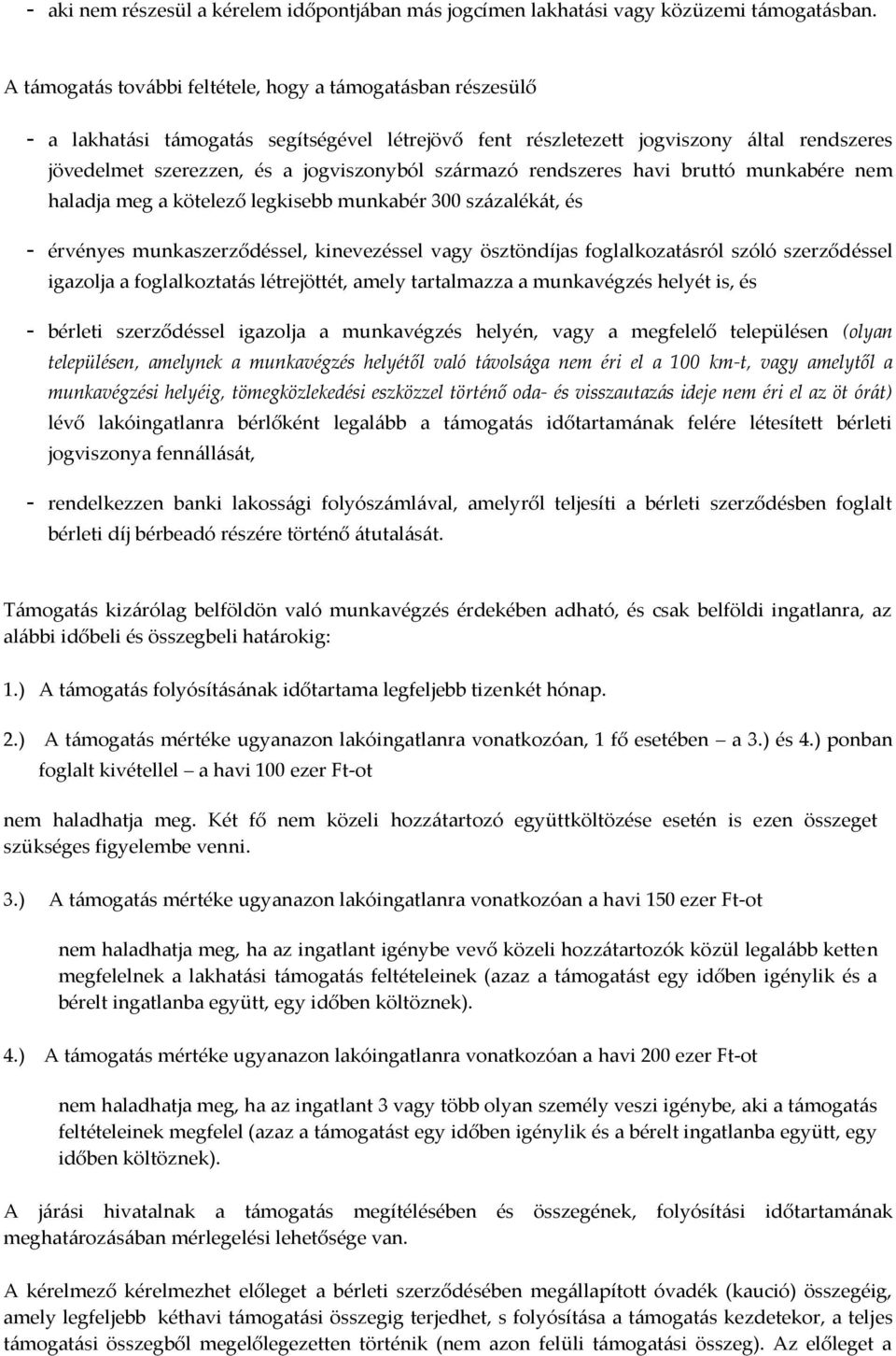 származó rendszeres havi bruttó munkabére nem haladja meg a kötelező legkisebb munkabér 300 százalékát, és - érvényes munkaszerződéssel, kinevezéssel vagy ösztöndíjas foglalkozatásról szóló