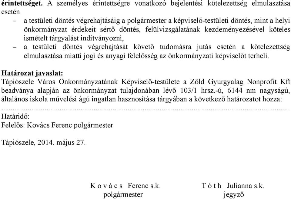 sértő döntés, felülvizsgálatának kezdeményezésével köteles ismételt tárgyalást indítványozni, a testületi döntés végrehajtását követő tudomásra jutás esetén a kötelezettség elmulasztása miatti jogi