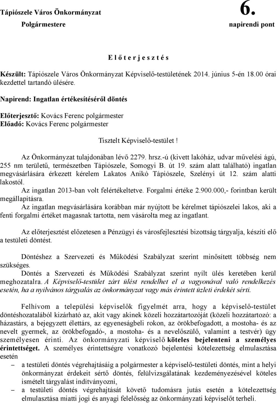 -ú (kivett lakóház, udvar művelési ágú, 255 nm területű, természetben Tápiószele, Somogyi B. út 19.