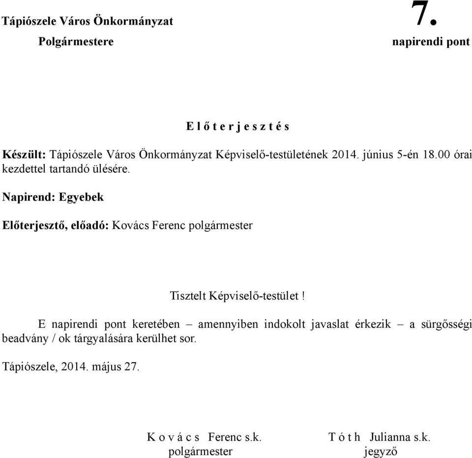 Napirend: Egyebek Előterjesztő, előadó: Kovács Ferenc polgármester Tisztelt Képviselő-testület!