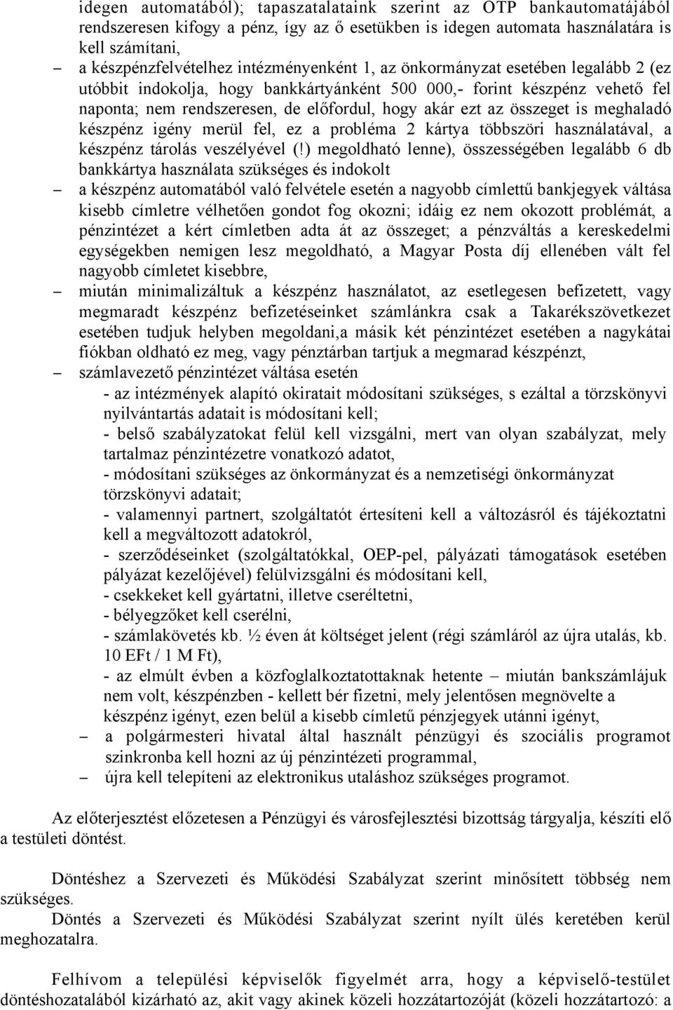 összeget is meghaladó készpénz igény merül fel, ez a probléma 2 kártya többszöri használatával, a készpénz tárolás veszélyével (!