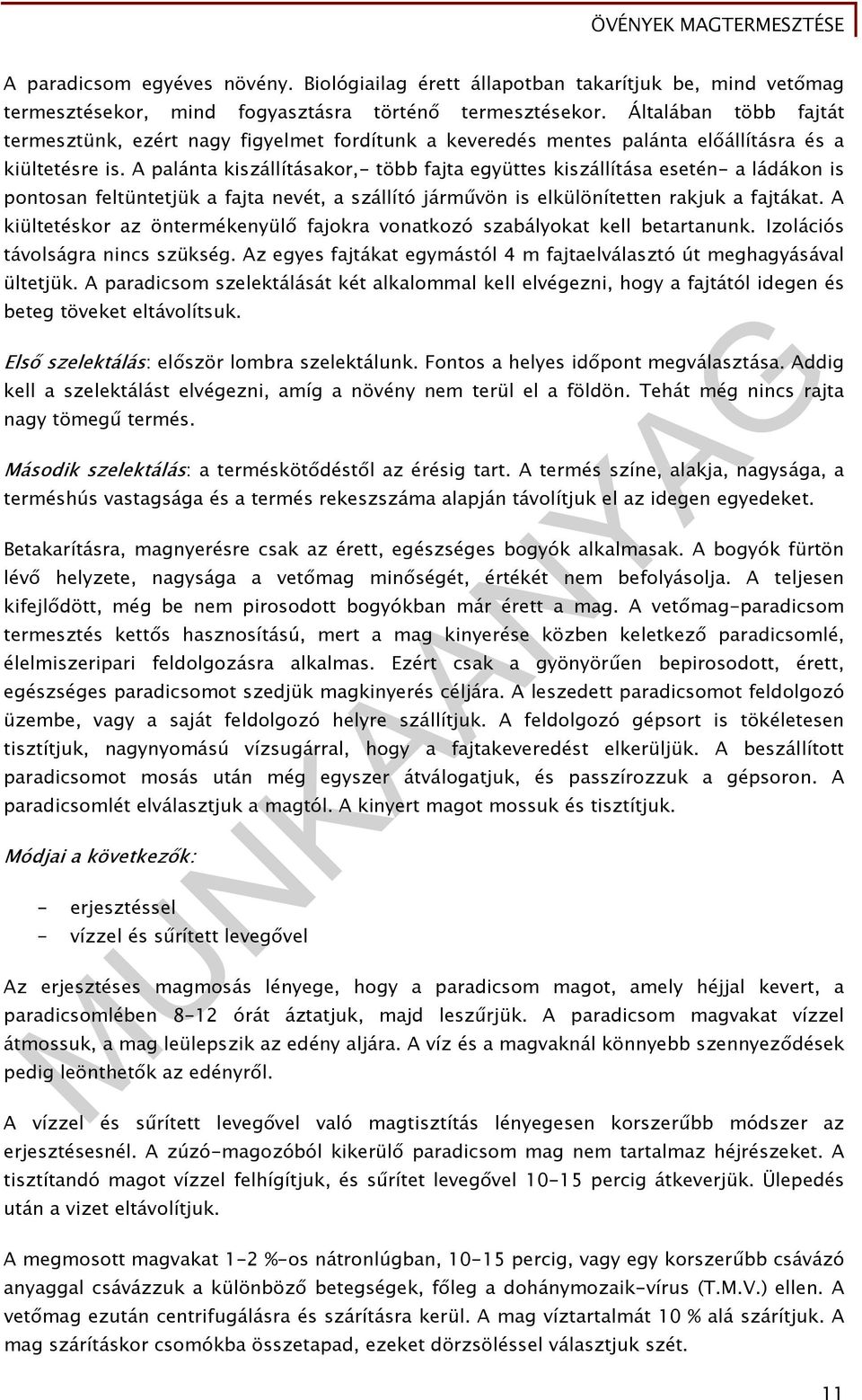 A palánta kiszállításakor,- több fajta együttes kiszállítása esetén- a ládákon is pontosan feltüntetjük a fajta nevét, a szállító járművön is elkülönítetten rakjuk a fajtákat.