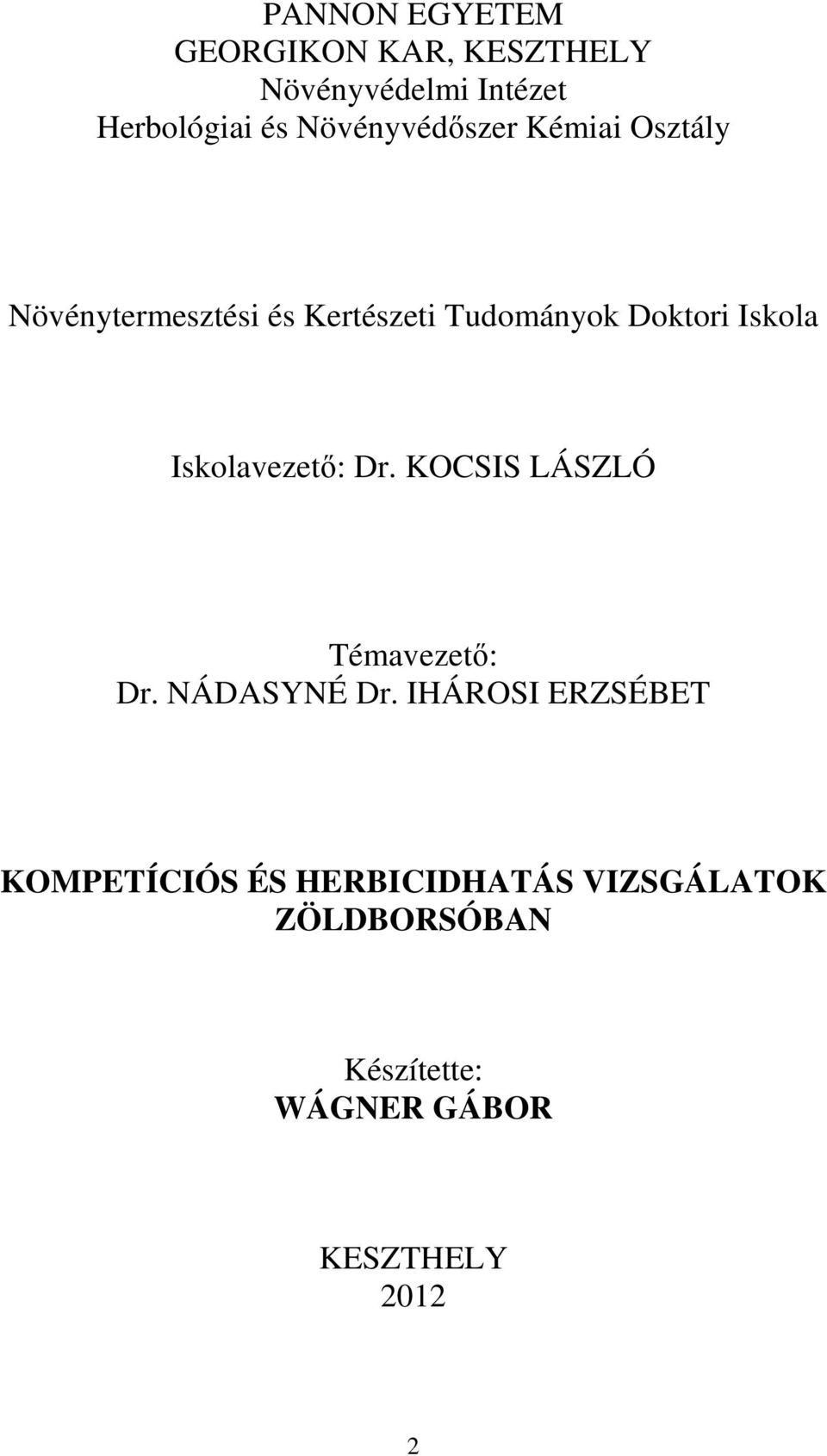 Iskola Iskolavezetı: Dr. KOCSIS LÁSZLÓ Témavezetı: Dr. NÁDASYNÉ Dr.