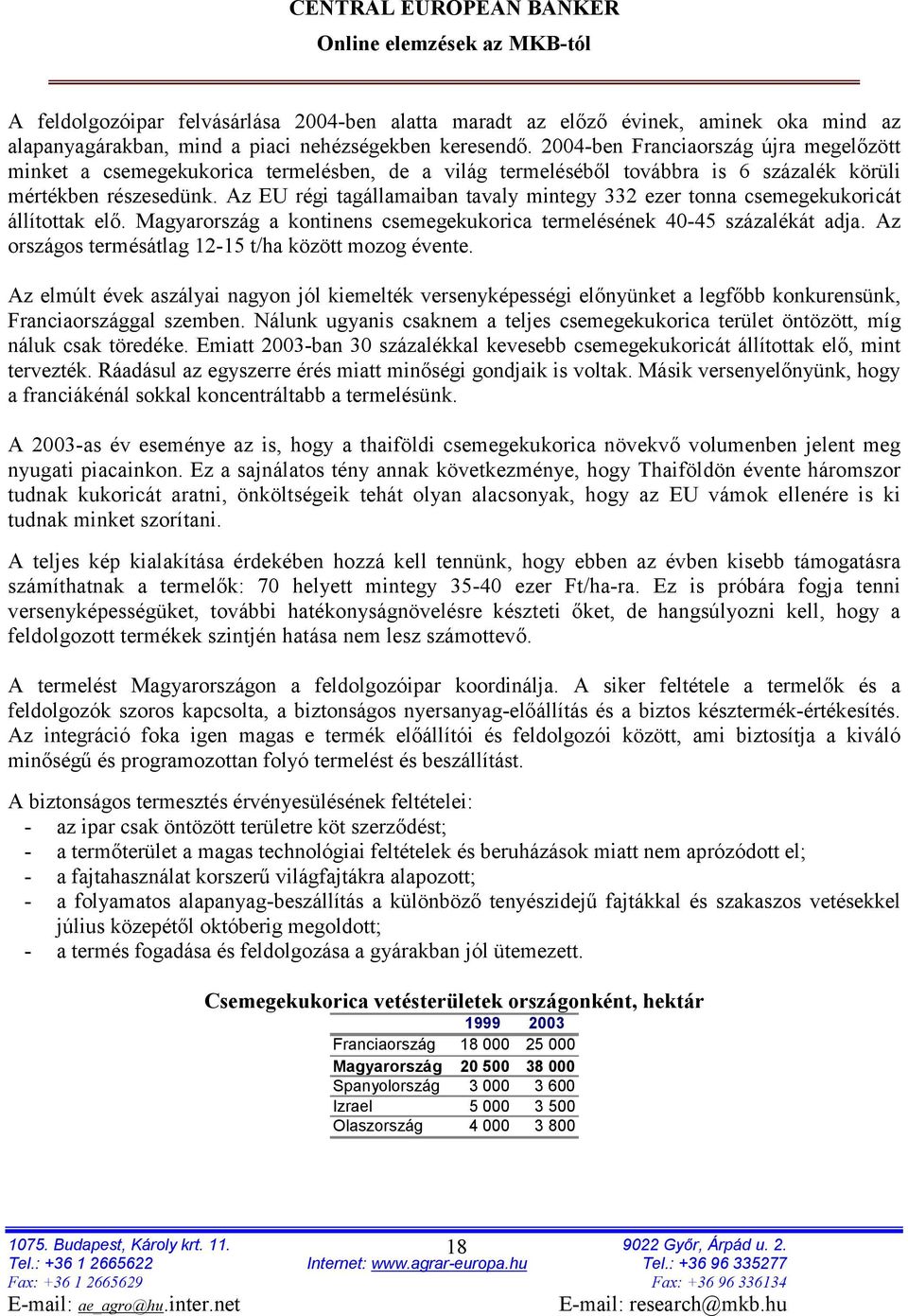 Az EU régi tagállamaiban tavaly mintegy 332 ezer tonna csemegekukoricát állítottak elő. Magyarország a kontinens csemegekukorica termelésének 40-45 százalékát adja.