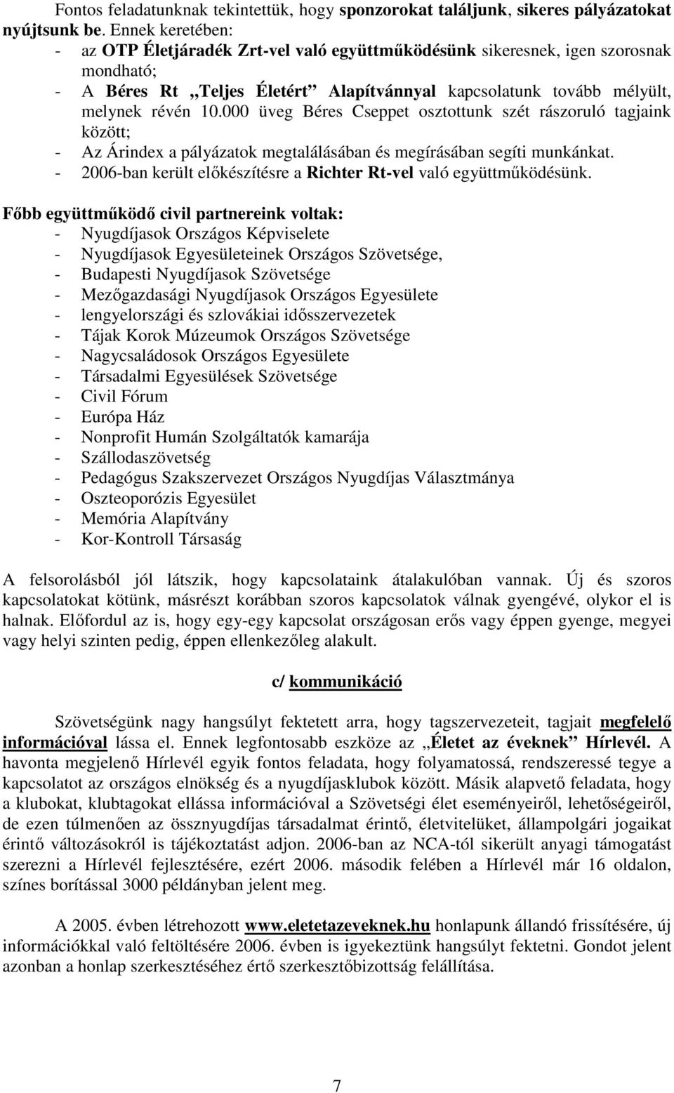 000 üveg Béres Cseppet osztottunk szét rászoruló tagjaink között; - Az Árindex a pályázatok megtalálásában és megírásában segíti munkánkat.