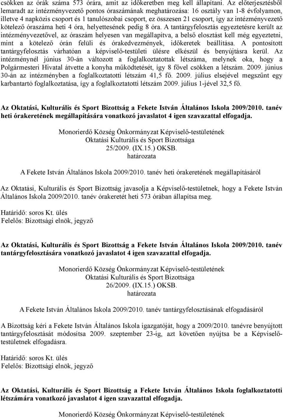 intézményvezető kötelező óraszáma heti 4 óra, helyettesének pedig 8 óra.