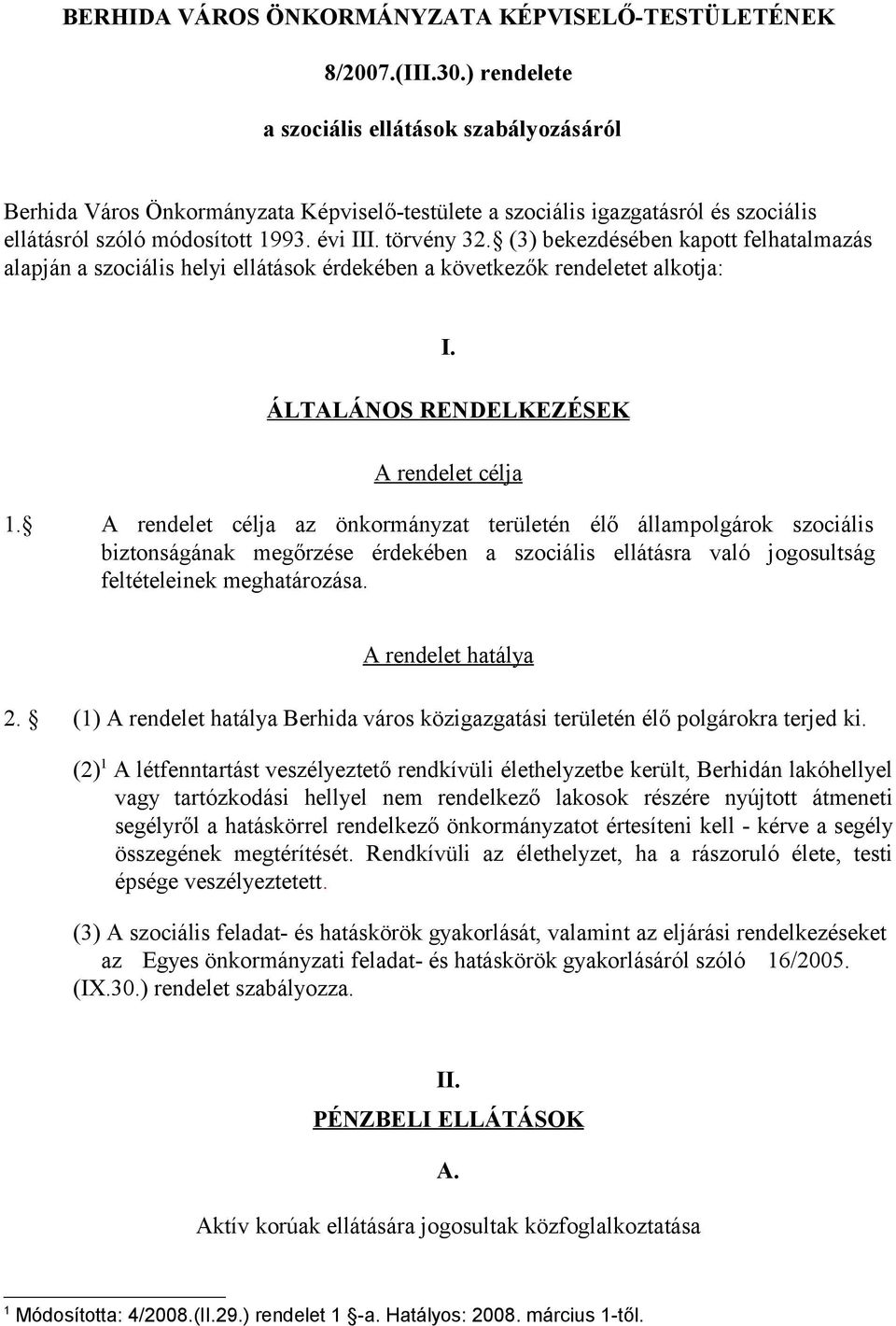 (3) bekezdésében kapott felhatalmazás alapján a szociális helyi ellátások érdekében a következők rendeletet alkotja: I. ÁLTALÁNOS RENDELKEZÉSEK A rendelet célja 1.