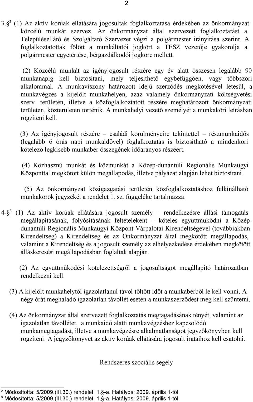 A foglalkoztatottak fölött a munkáltatói jogkört a TESZ vezetője gyakorolja a polgármester egyetértése, bérgazdálkodói jogköre mellett.