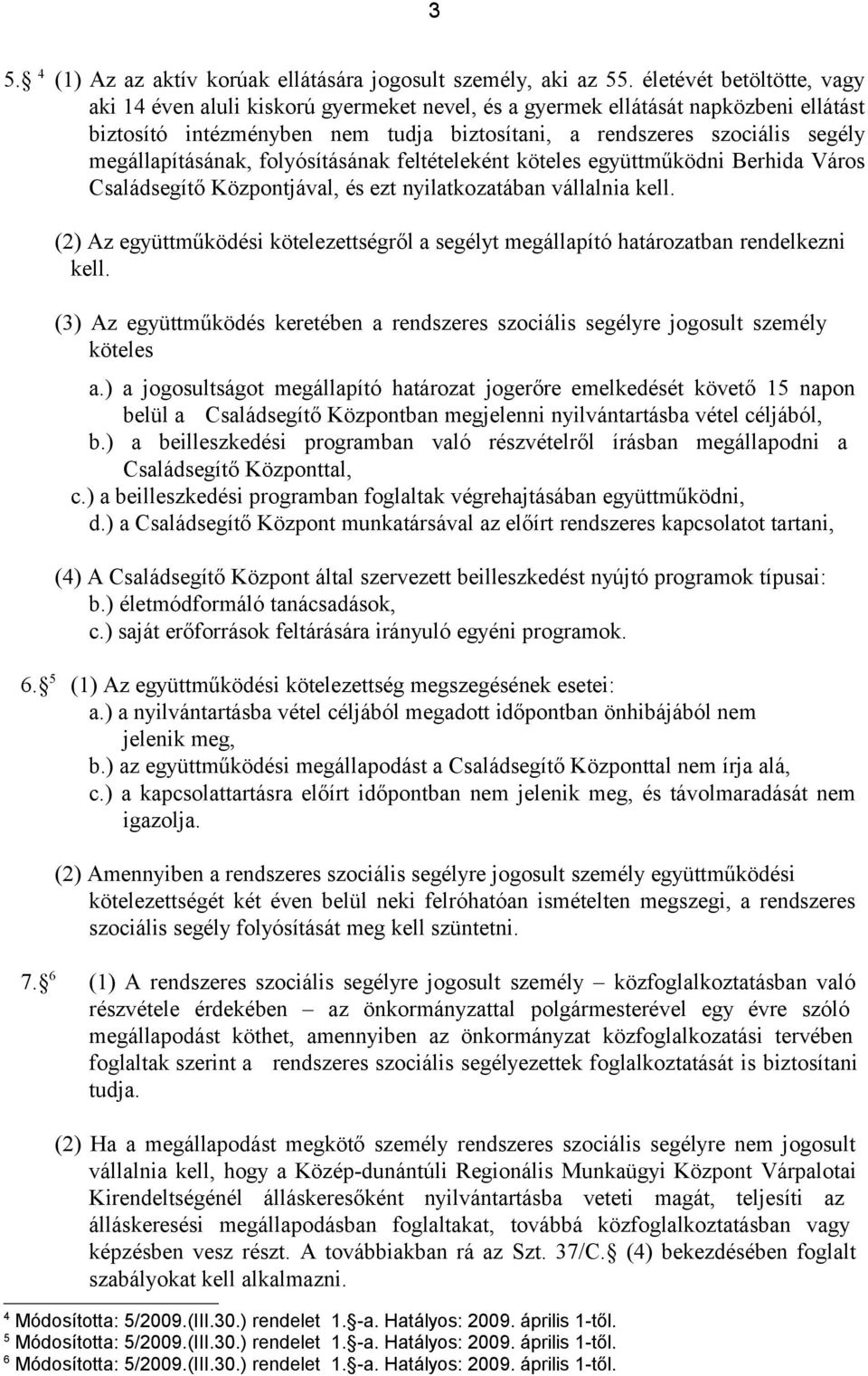 megállapításának, folyósításának feltételeként köteles együttműködni Berhida Város Családsegítő Központjával, és ezt nyilatkozatában vállalnia kell.