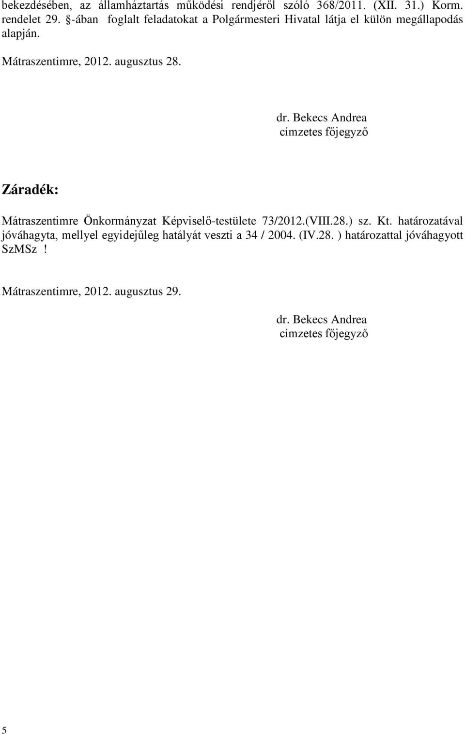 Bekecs Andrea címzetes főjegyző Záradék: Mátraszentimre Önkormányzat Képviselő-testülete 73/2012.(VIII.28.) sz. Kt.