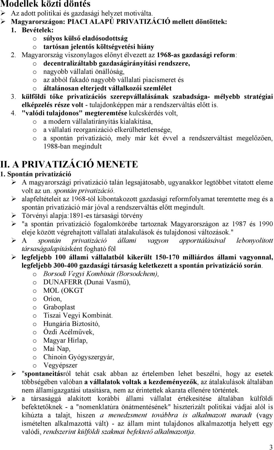 Magyarország viszonylagos előnyt élvezett az 1968-as gazdasági reform: o decentralizáltabb gazdaságirányítási rendszere, o nagyobb vállalati önállóság, o az abból fakadó nagyobb vállalati piacismeret