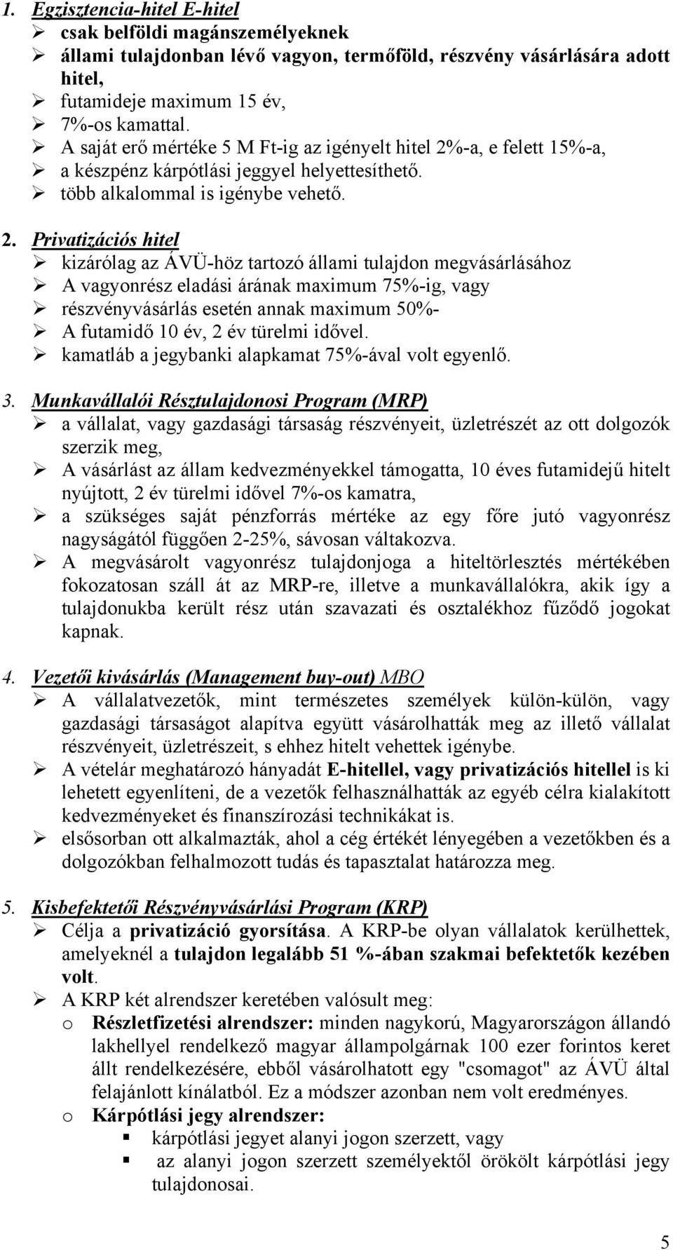 -a, e felett 15%-a, a készpénz kárpótlási jeggyel helyettesíthető. több alkalommal is igénybe vehető. 2.