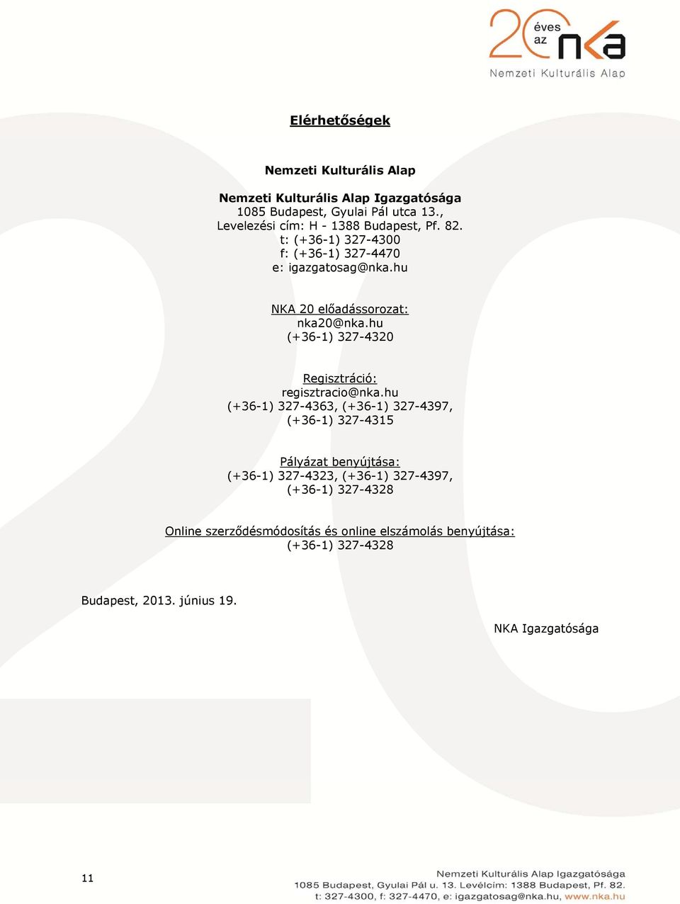 hu NKA 20 előadássorozat: nka20@nka.hu (+36-1) 327-4320 Regisztráció: regisztracio@nka.