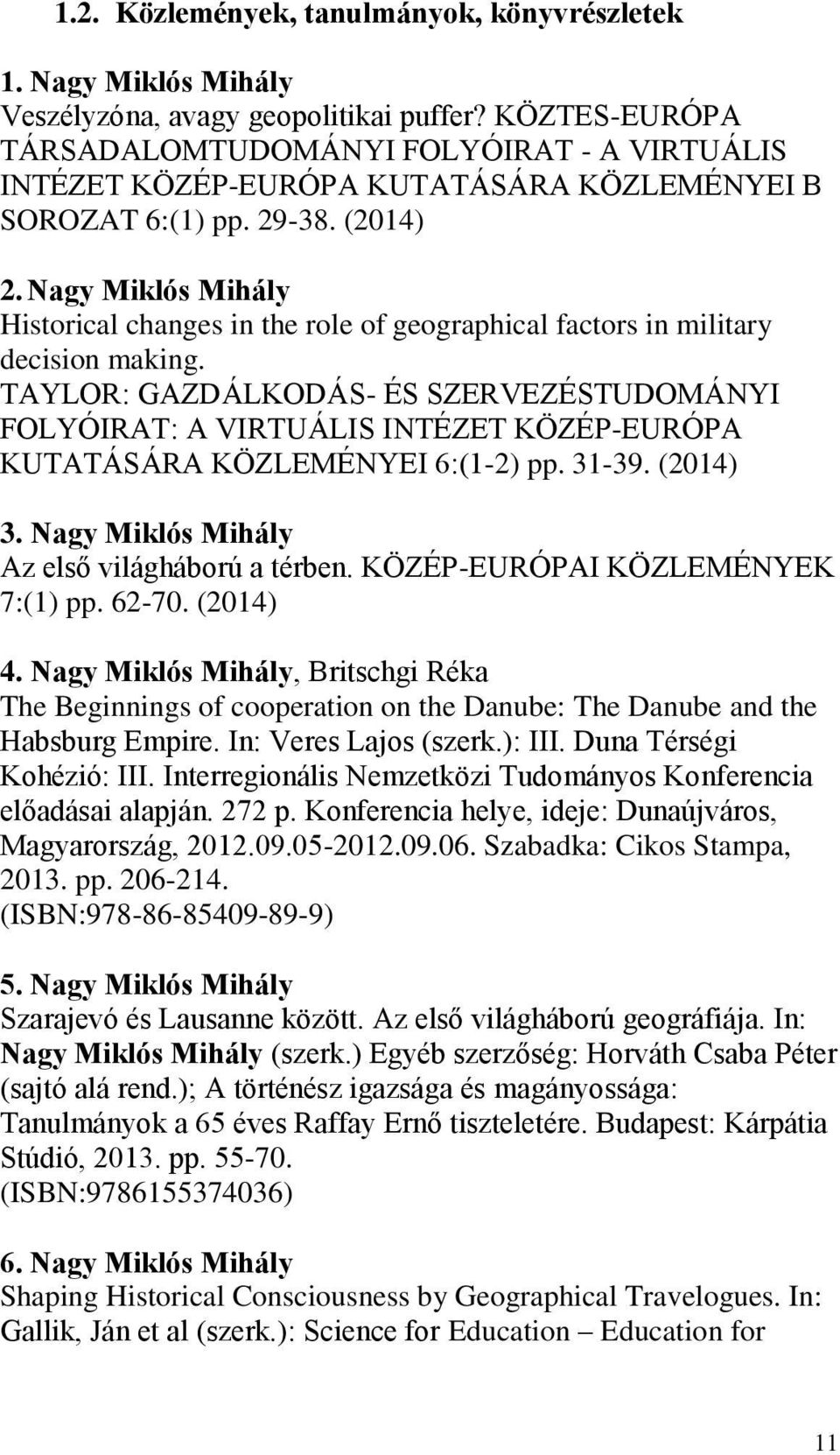 Nagy Miklós Mihály Historical changes in the role of geographical factors in military decision making.