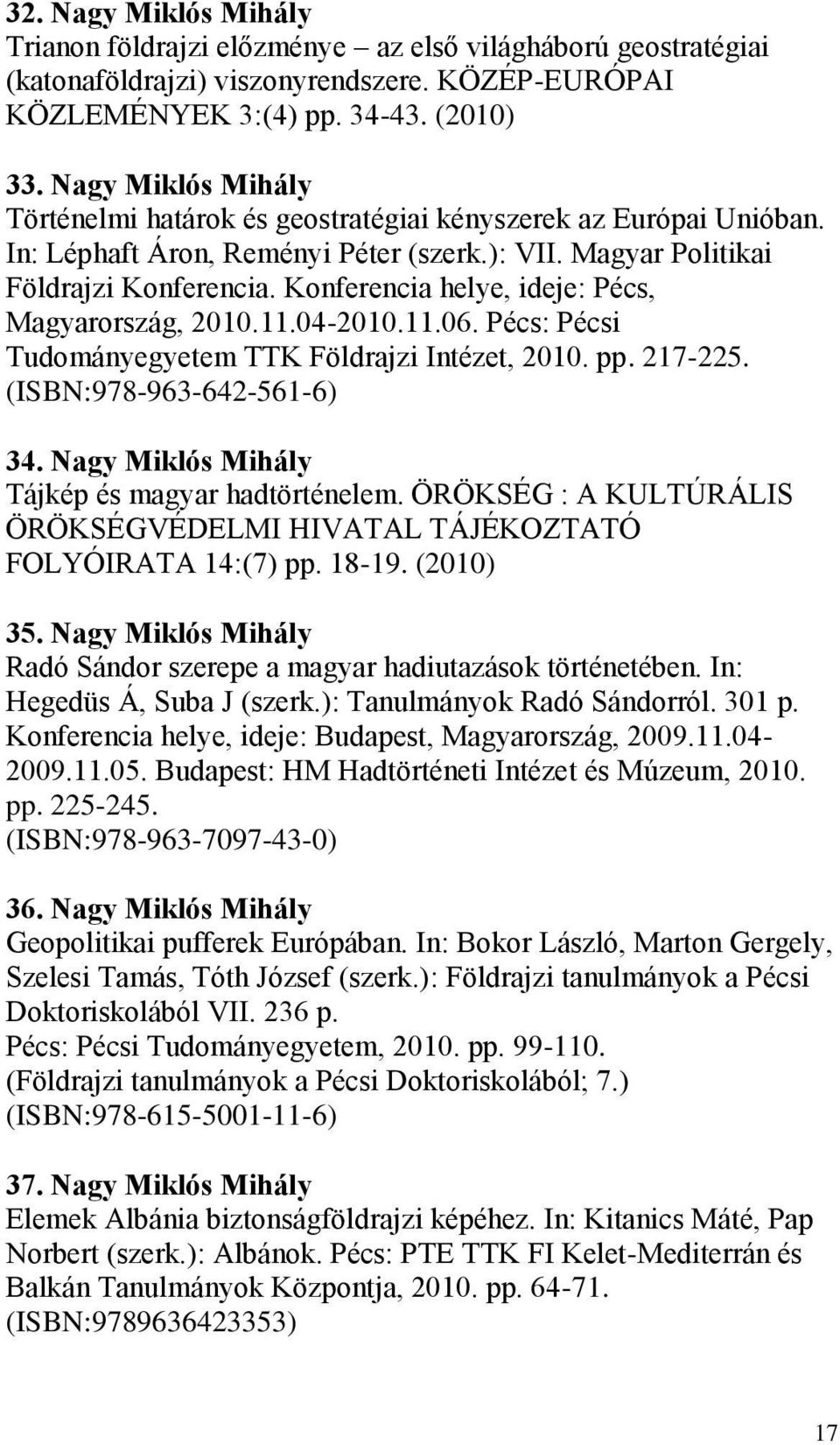 Konferencia helye, ideje: Pécs, Magyarország, 2010.11.04-2010.11.06. Pécs: Pécsi Tudományegyetem TTK Földrajzi Intézet, 2010. pp. 217-225. (ISBN:978-963-642-561-6) 34.