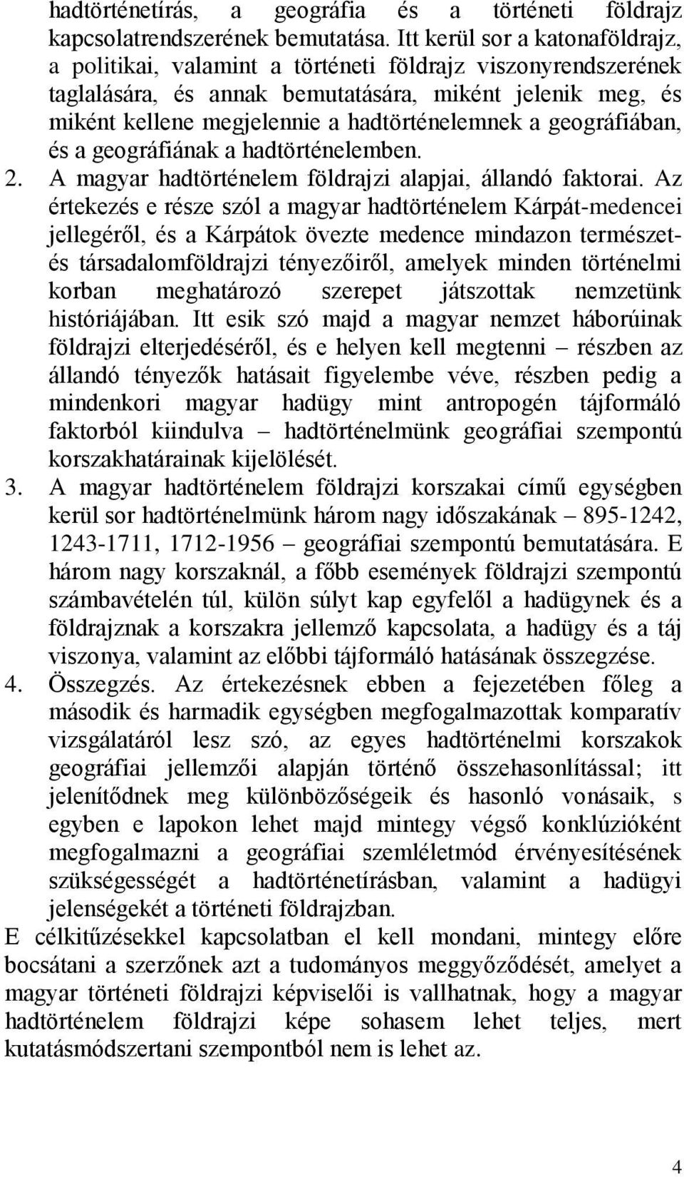 a geográfiában, és a geográfiának a hadtörténelemben. 2. A magyar hadtörténelem földrajzi alapjai, állandó faktorai.