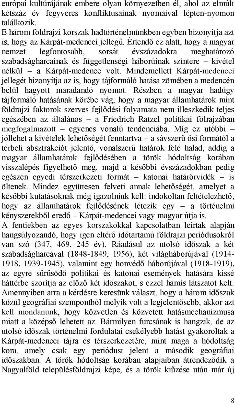 Értendő ez alatt, hogy a magyar nemzet legfontosabb, sorsát évszázadokra meghatározó szabadságharcainak és függetlenségi háborúinak színtere kivétel nélkül a Kárpát-medence volt.