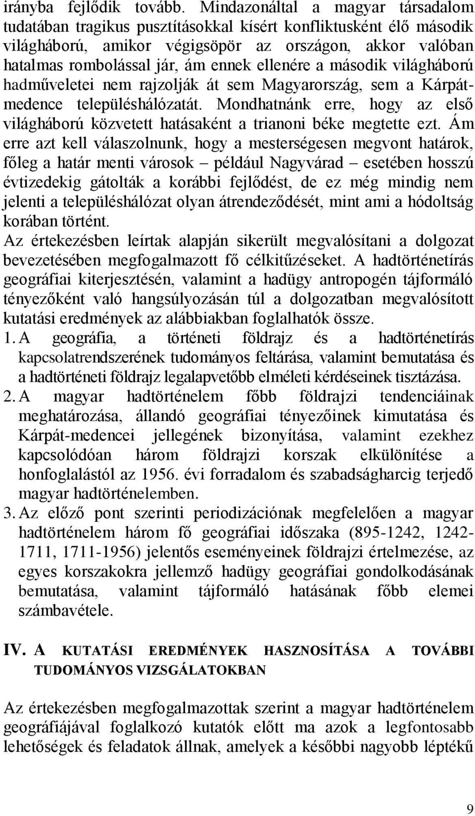 ellenére a második világháború hadműveletei nem rajzolják át sem Magyarország, sem a Kárpátmedence településhálózatát.