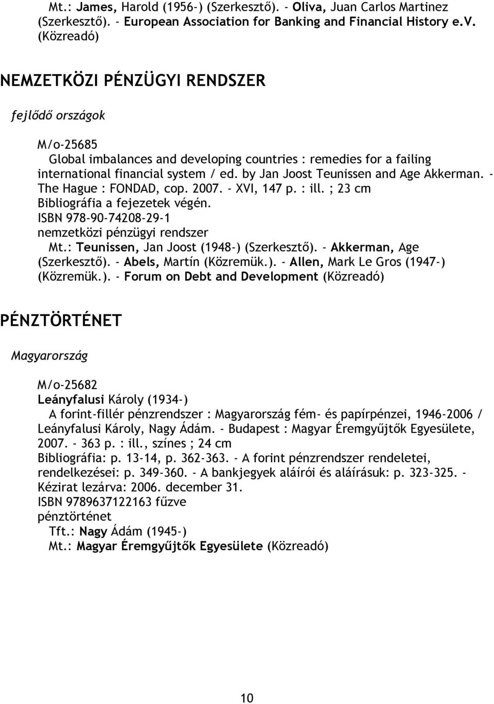 (Közreadó) NEMZETKÖZI PÉNZÜGYI RENDSZER fejlődő országok M/o-25685 Global imbalances and developing countries : remedies for a failing international financial system / ed.