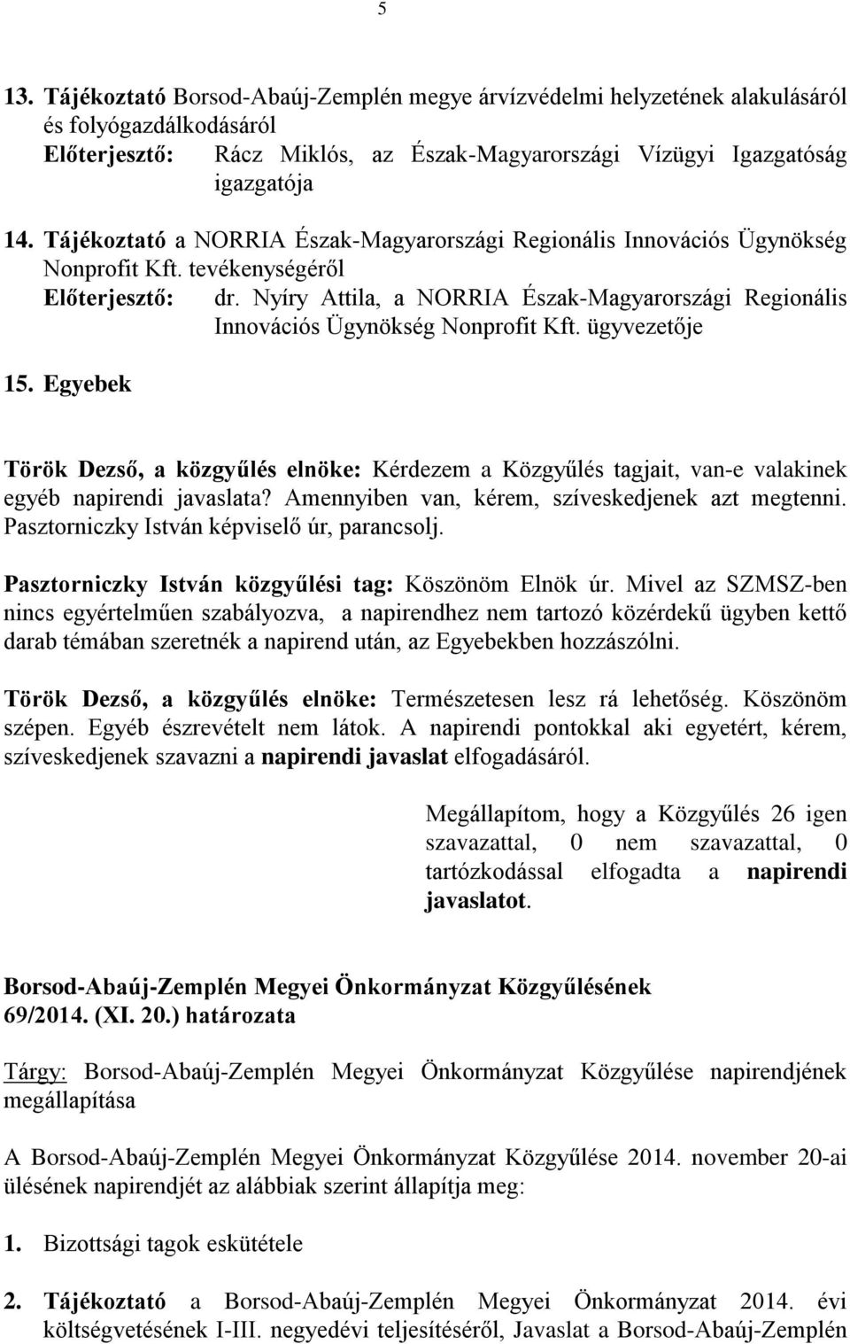 Nyíry Attila, a NORRIA Észak-Magyarországi Regionális Innovációs Ügynökség Nonprofit Kft. ügyvezetője 15.