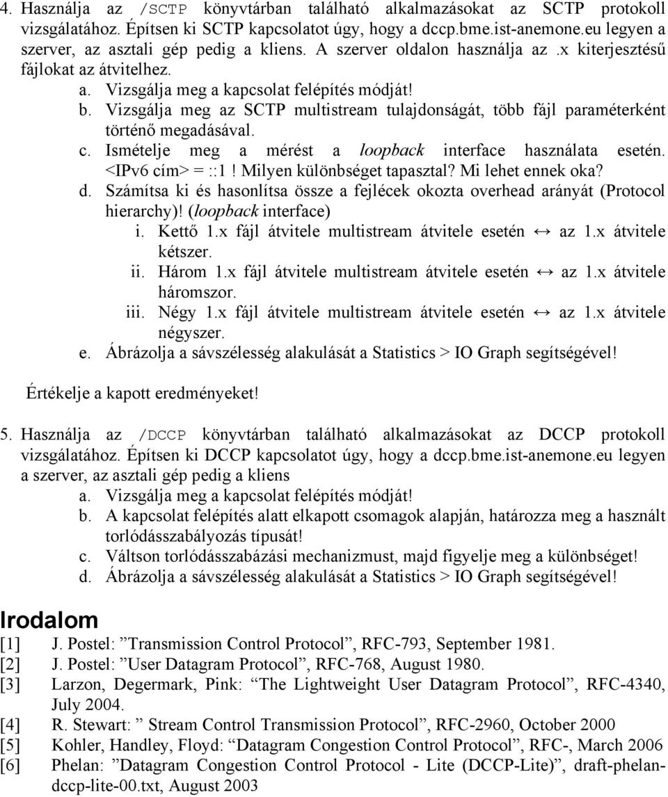 Vizsgálja meg az SCTP multistream tulajdonságát, több fájl paraméterként történő megadásával. c. Ismételje meg a mérést a loopback interface használata esetén. <IPv6 cím> = ::1!