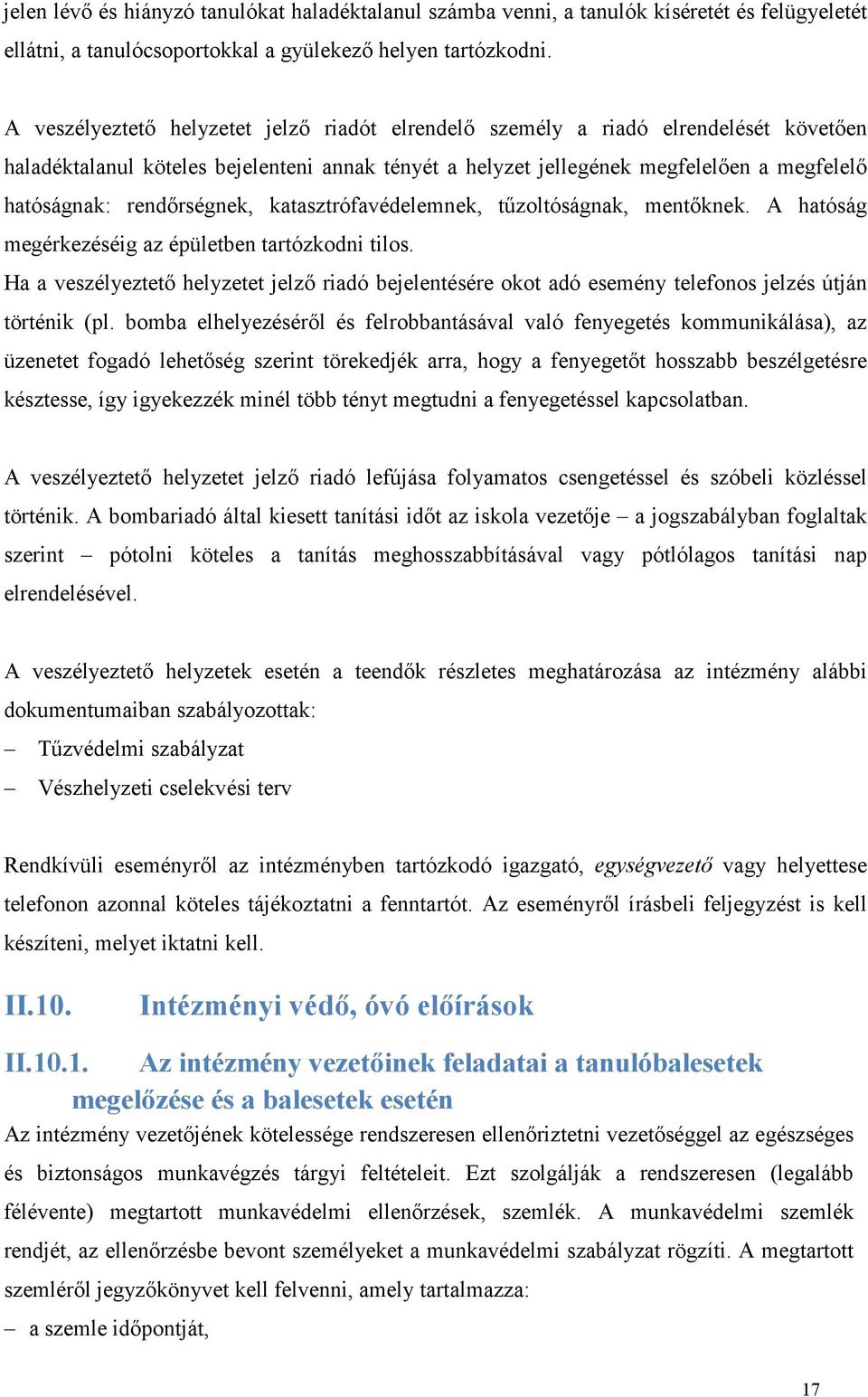 rendőrségnek, katasztrófavédelemnek, tűzoltóságnak, mentőknek. A hatóság megérkezéséig az épületben tartózkodni tilos.