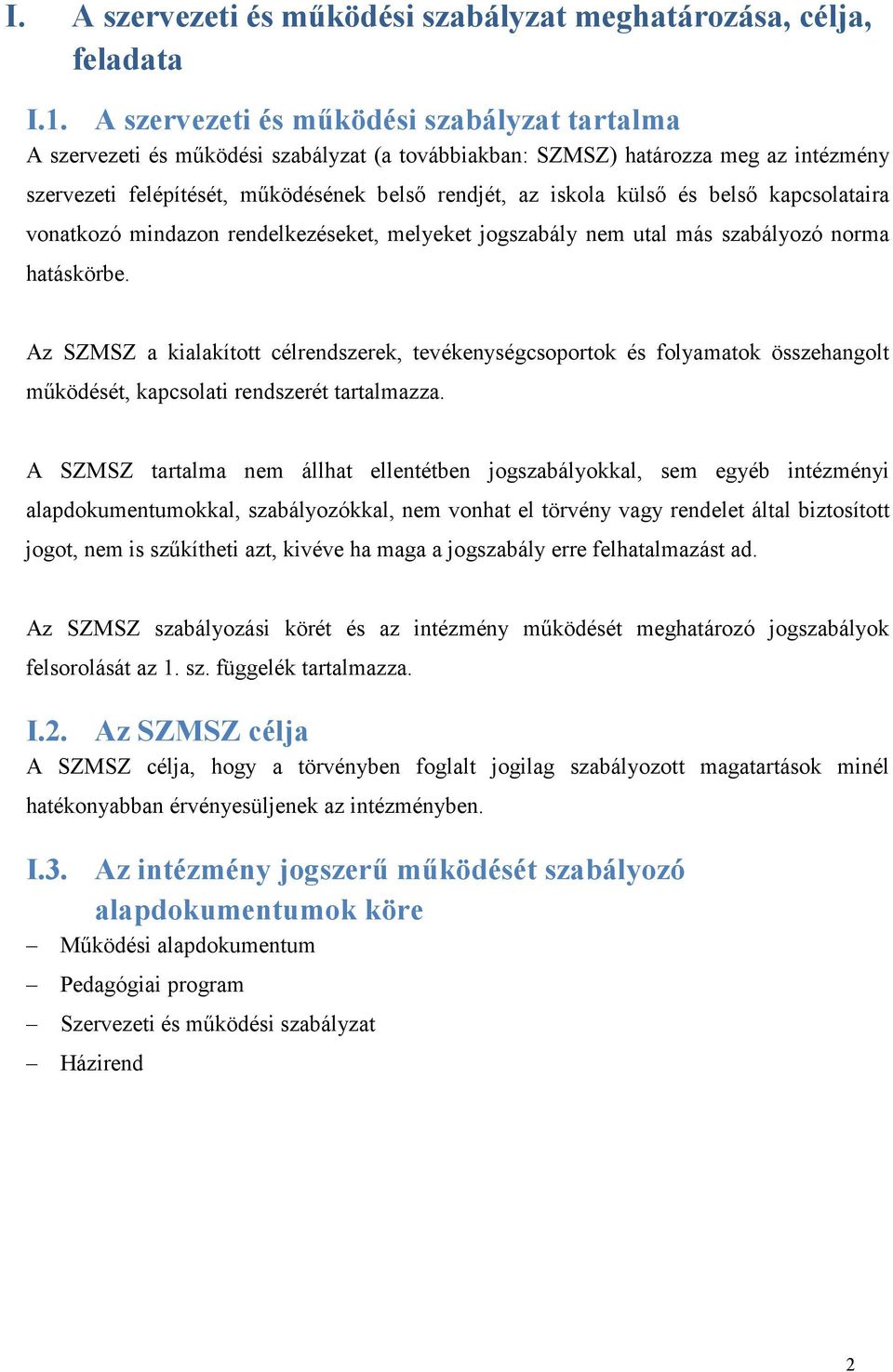 és belső kapcsolataira vonatkozó mindazon rendelkezéseket, melyeket jogszabály nem utal más szabályozó norma hatáskörbe.