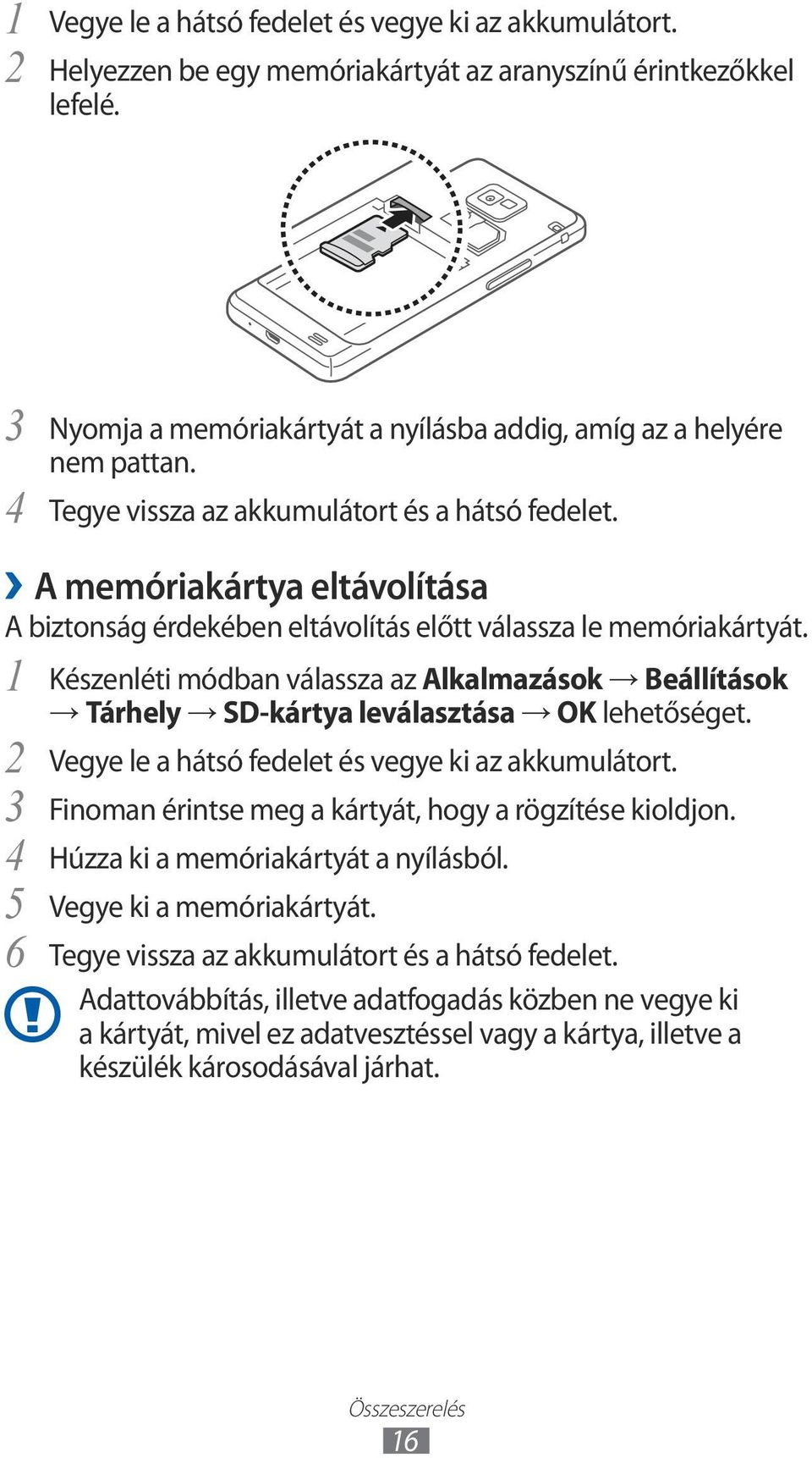 Készenléti módban válassza az Alkalmazások Beállítások Tárhely SD-kártya leválasztása OK 2 3 4 5 6 Vegye le a hátsó fedelet és vegye ki az akkumulátort.