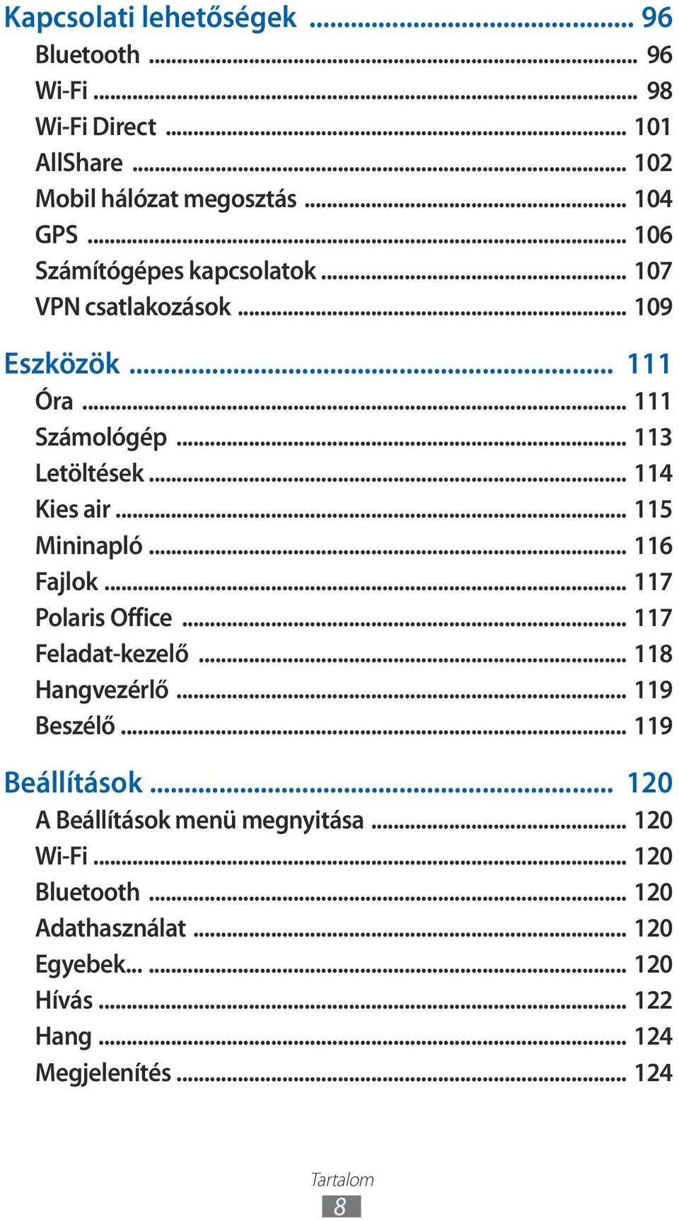 .. 5 Mininapló... 6 Fajlok... 7 Polaris Office... 7 Feladat-kezelő... 8 Hangvezérlő... 9 Beszélő... 9 Beállítások.