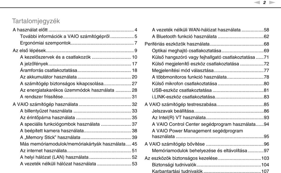 .. 31 A VAIO számítógép használata... 32 A billentyűzet használata... 33 Az érintőpárna használata... 35 A speciális funkciógombok használata... 37 A beépített kamera használata.