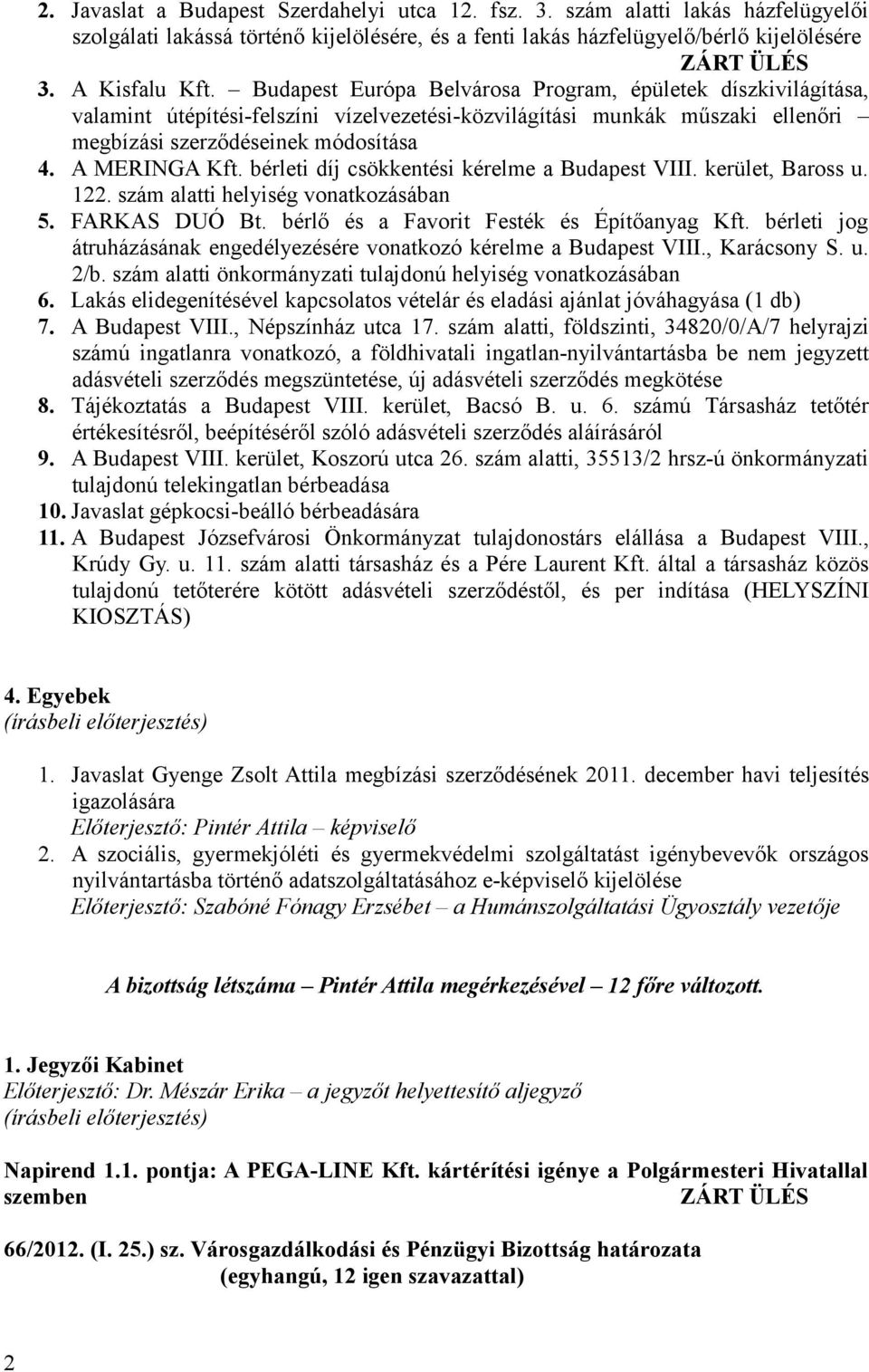 bérleti díj csökkentési kérelme a Budapest VIII. kerület, Baross u. 122. szám alatti helyiség vonatkozásában 5. FARKAS DUÓ Bt. bérlő és a Favorit Festék és Építőanyag Kft.