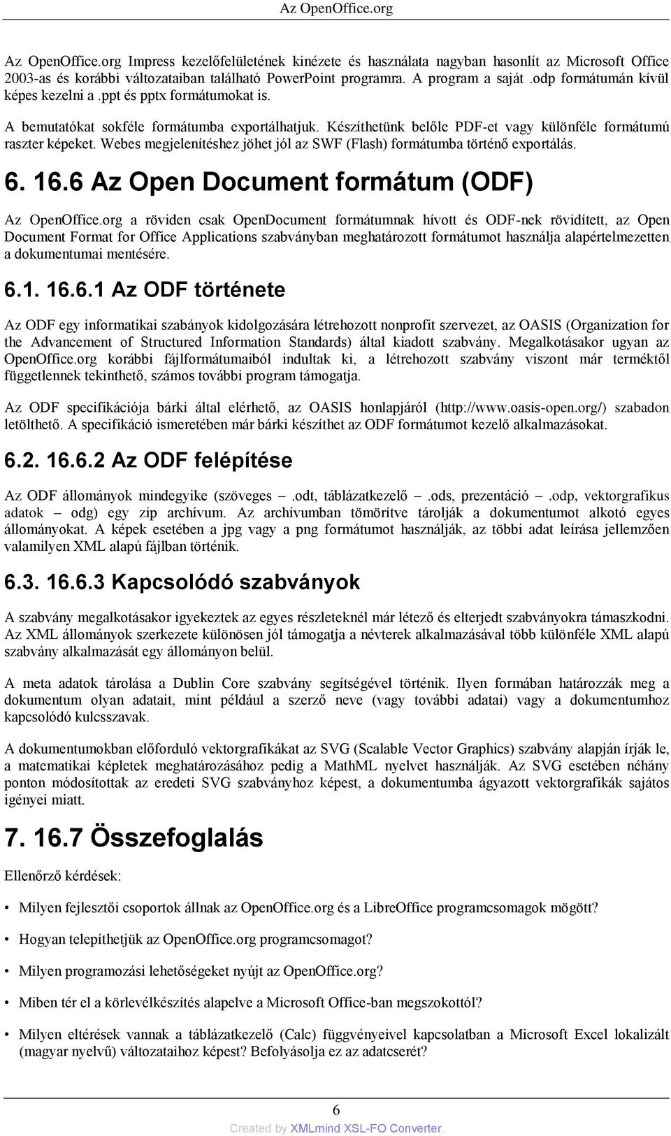 Webes megjelenítéshez jöhet jól az SWF (Flash) formátumba történő exportálás. 6. 16.6 Az Open Document formátum (ODF) Az OpenOffice.