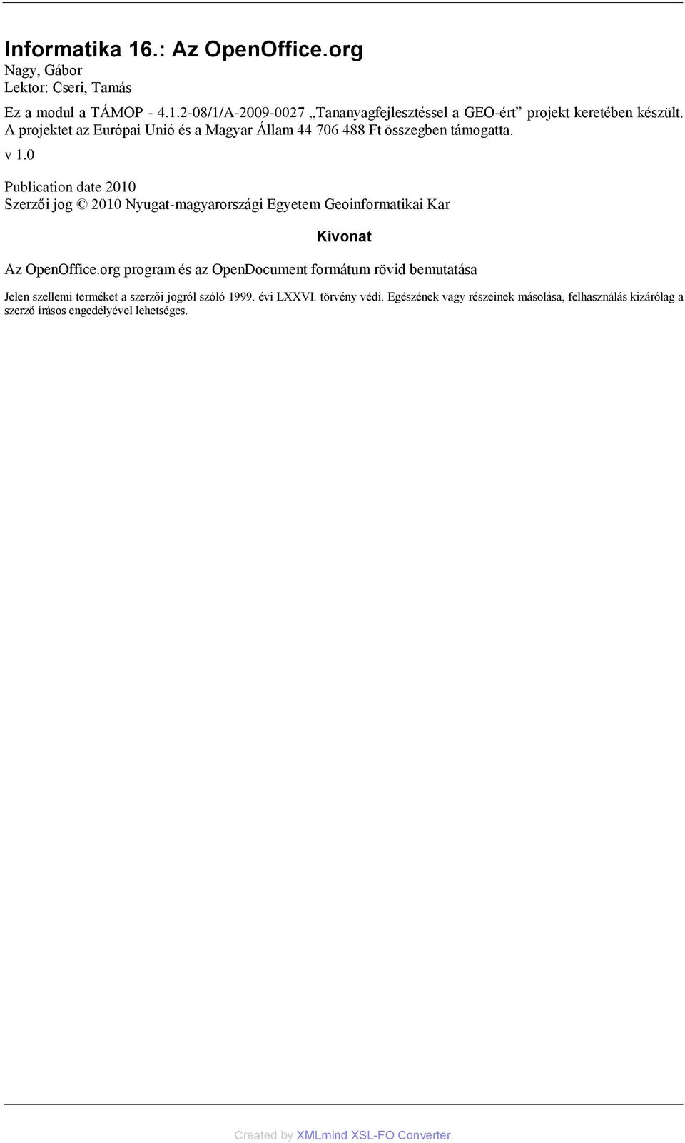 0 Publication date 2010 Szerzői jog 2010 Nyugat-magyarországi Egyetem Geoinformatikai Kar Kivonat Az OpenOffice.