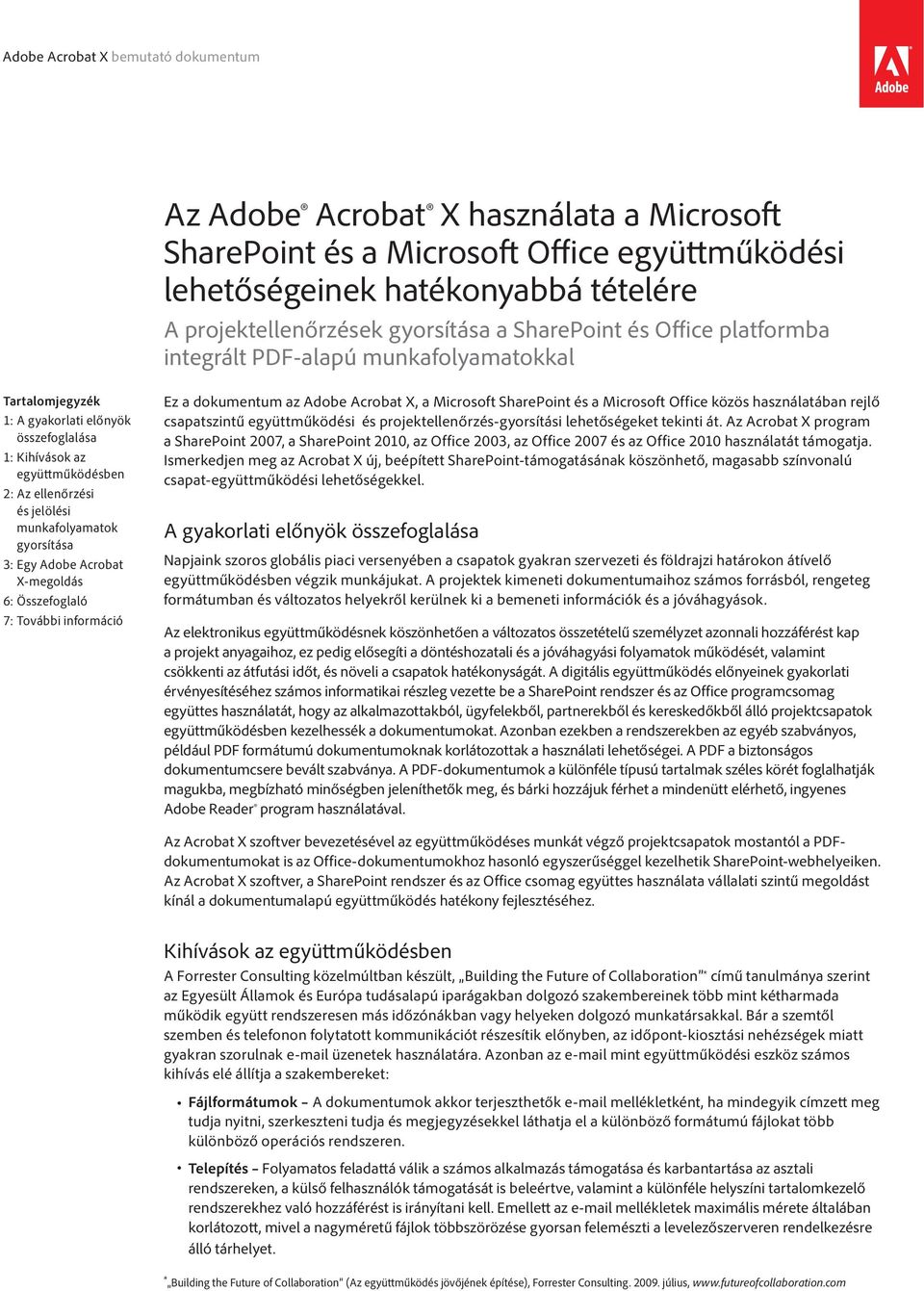 Acrobat X-megoldás 6: Összefoglaló 7: További információ Ez a dokumentum az Adobe Acrobat X, a Microsoft SharePoint és a Microsoft Office közös használatában rejlő csapatszintű együttműködési és
