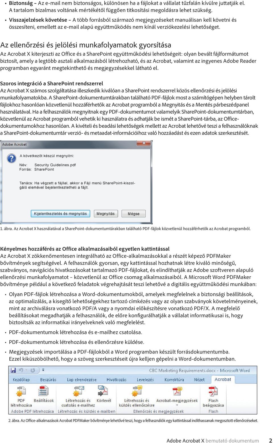 Az ellenőrzési és jelölési munkafolyamatok gyorsítása Az Acrobat X kiterjeszti az Office és a SharePoint együttműködési lehetőségeit: olyan bevált fájlformátumot biztosít, amely a legtöbb asztali