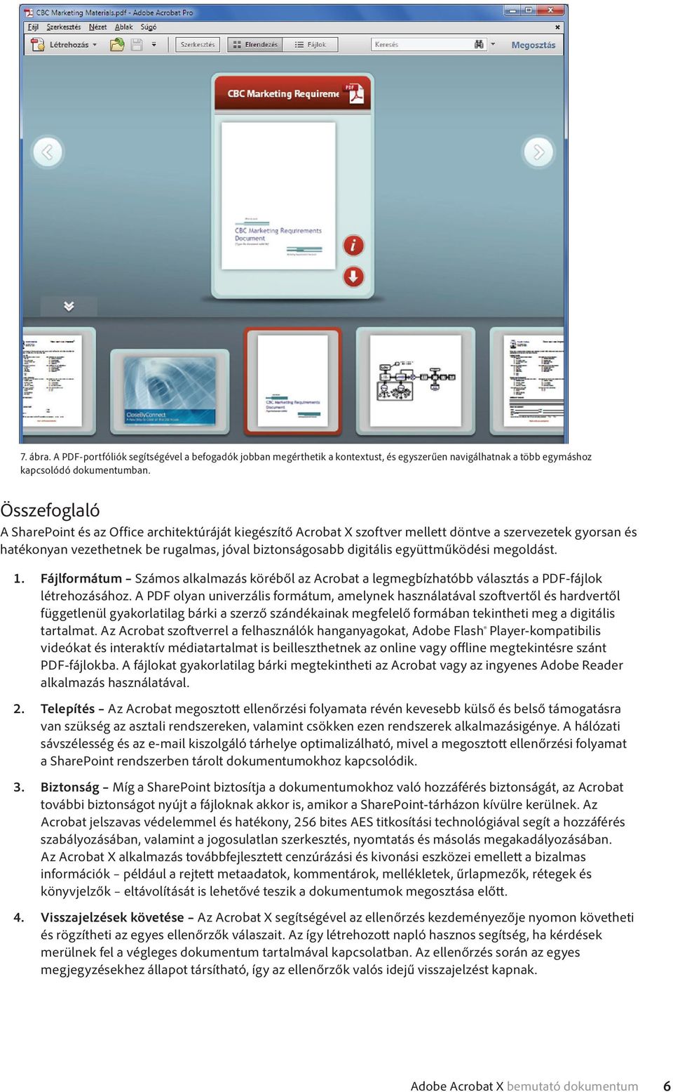 együttműködési megoldást. 1. Fájlformátum Számos alkalmazás köréből az Acrobat a legmegbízhatóbb választás a PDF-fájlok létrehozásához.