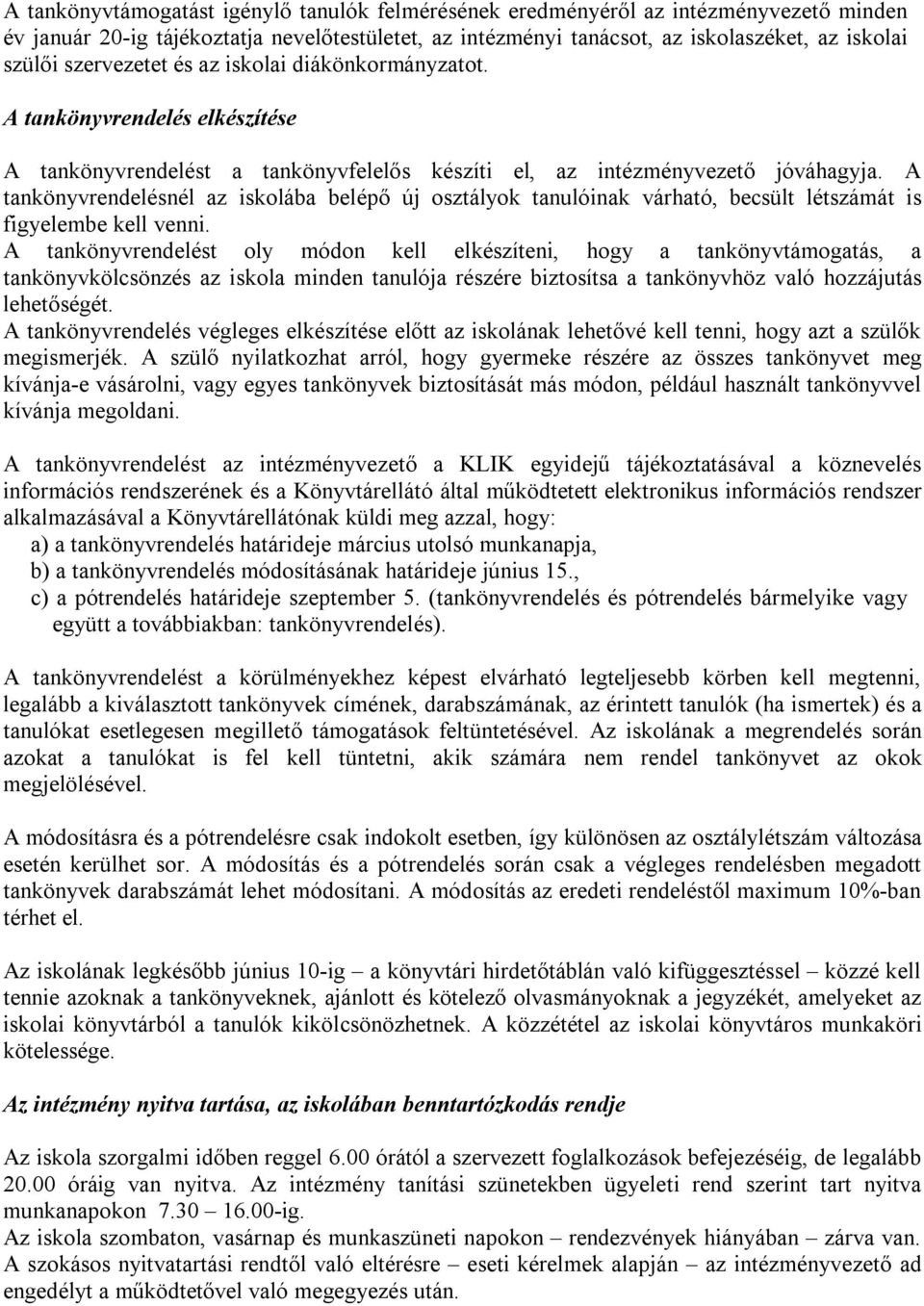 A tankönyvrendelésnél az iskolába belépő új osztályok tanulóinak várható, becsült létszámát is figyelembe kell venni.