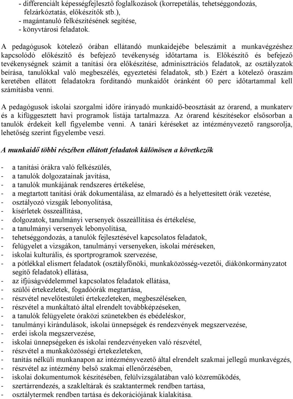 Előkészítő és befejező tevékenységnek számít a tanítási óra előkészítése, adminisztrációs feladatok, az osztályzatok beírása, tanulókkal való megbeszélés, egyeztetési feladatok, stb.