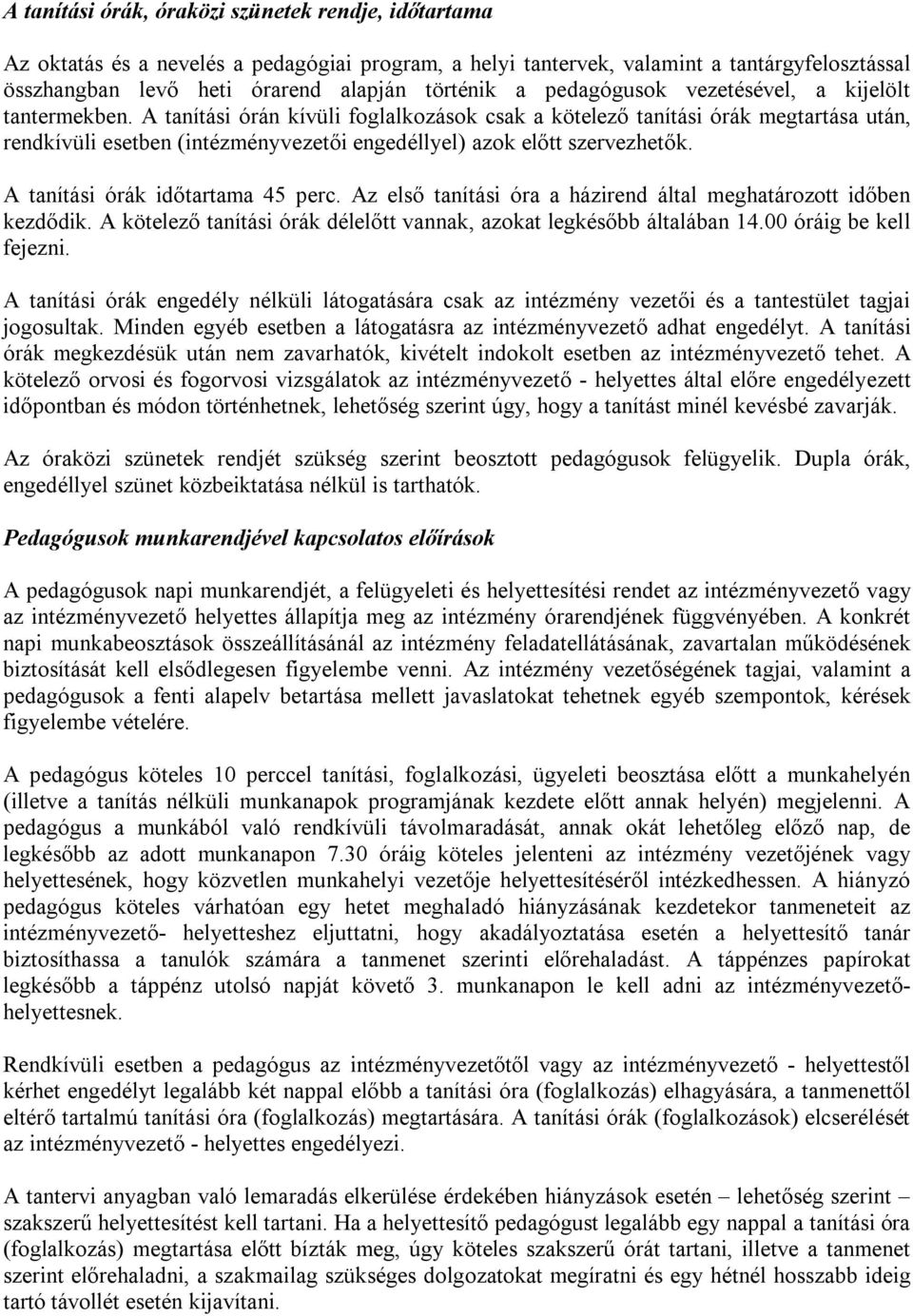 A tanítási órán kívüli foglalkozások csak a kötelező tanítási órák megtartása után, rendkívüli esetben (intézményvezetői engedéllyel) azok előtt szervezhetők. A tanítási órák időtartama 45 perc.