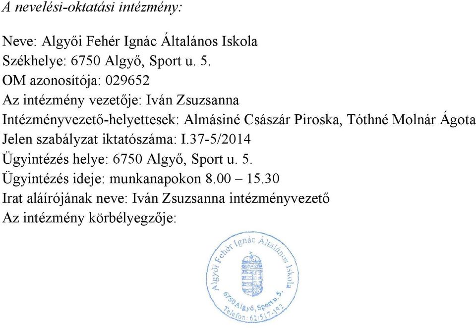 Piroska, Tóthné Molnár Ágota Jelen szabályzat iktatószáma: I.37-5/2014 Ügyintézés helye: 6750 Algyő, Sport u. 5.